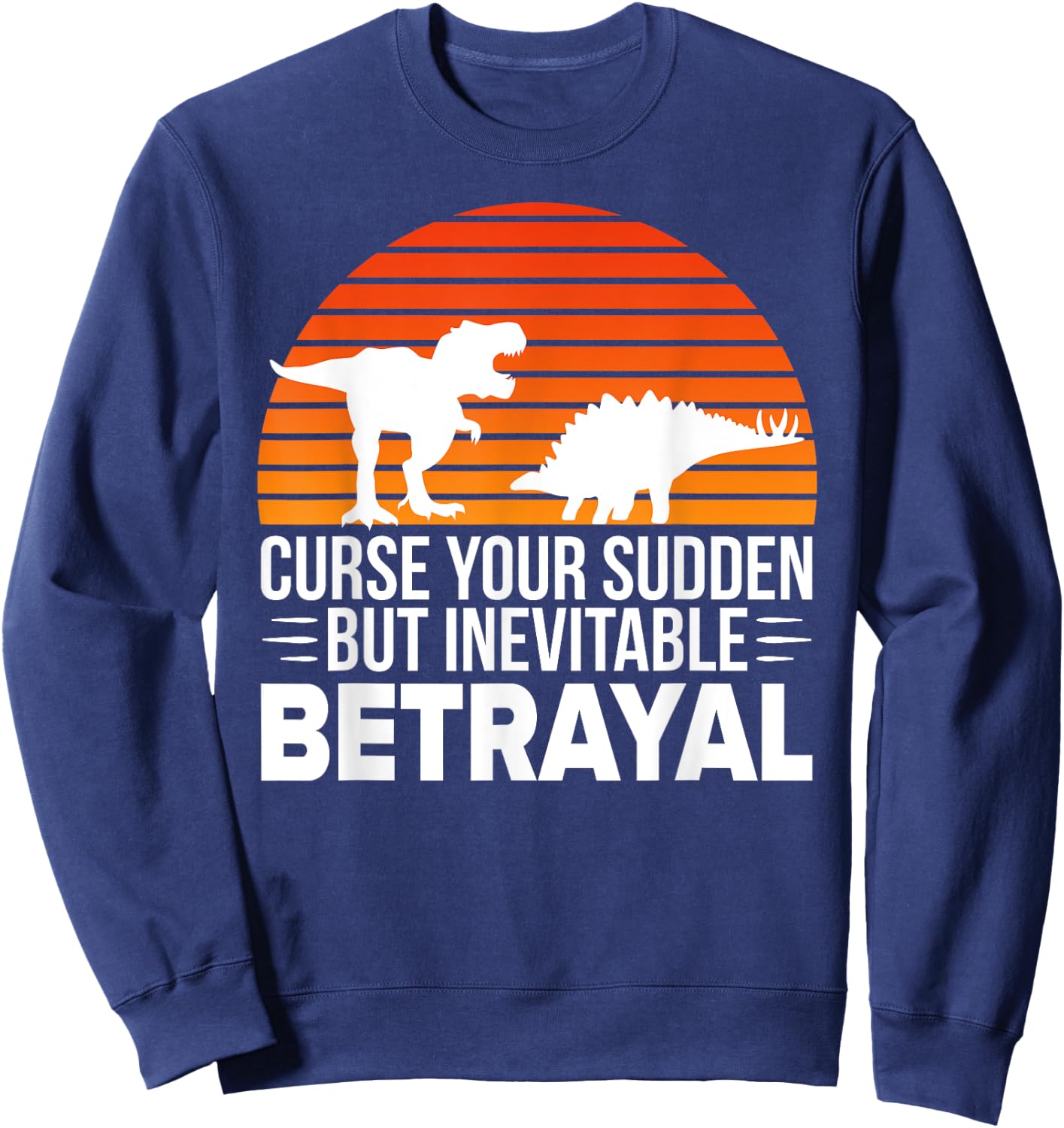 Curse Your Sudden But Inevitable Betrayal - Vintage Dinosaur Sweatshirt - Sweatshirt | Navy