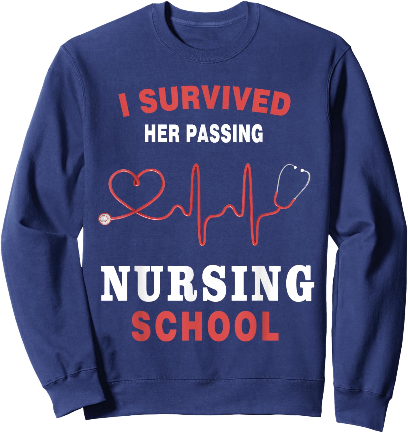 I Survived Her Passing Nursing School Funny Nurse Graduation Sweatshirt - Sweatshirt | Navy