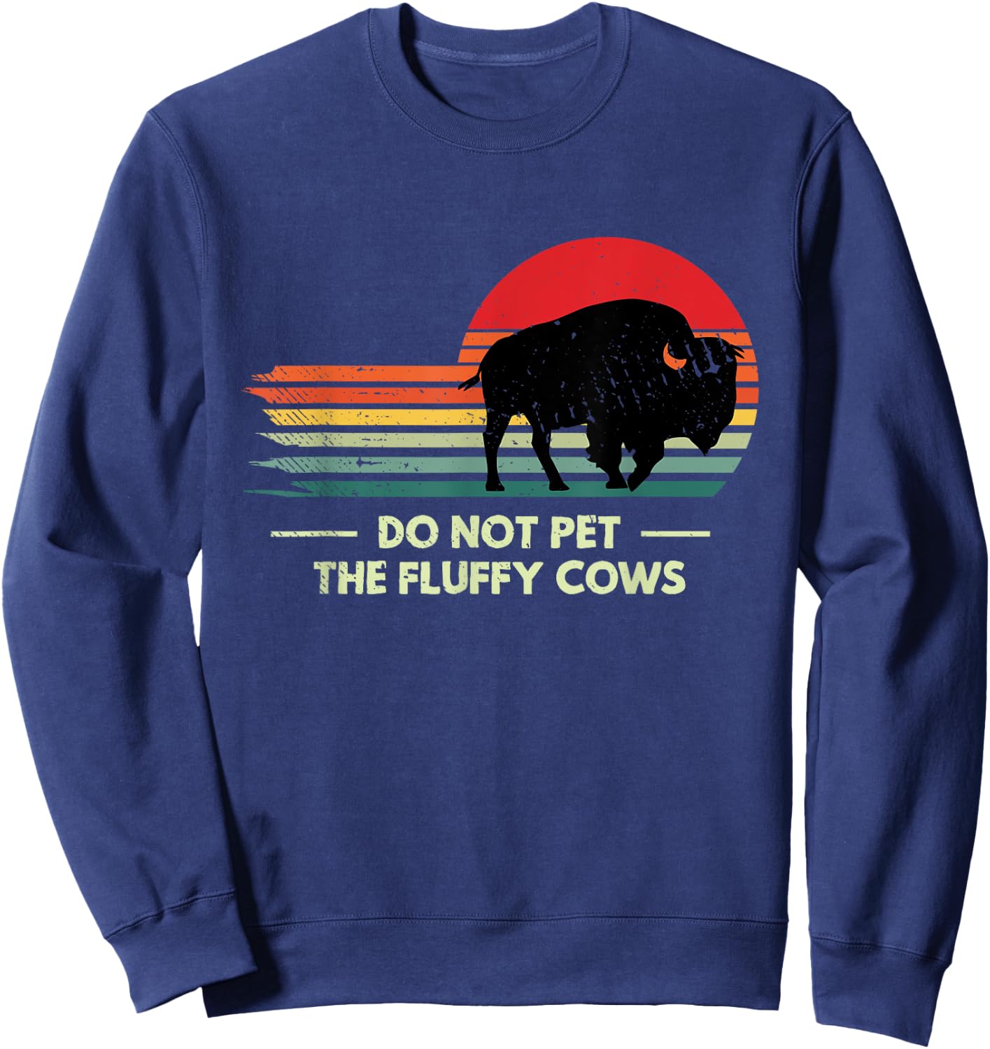 Do Not Pet The Fluffy Cows Yellowstone Bison Lover Sweatshirt - Sweatshirt | Navy