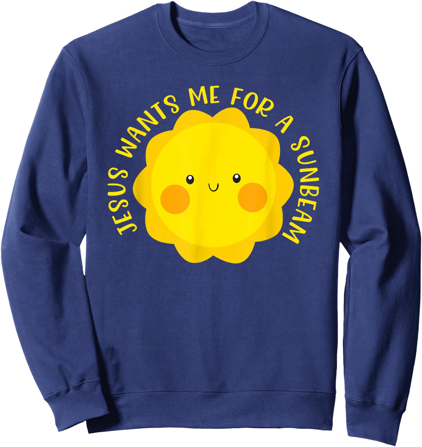 Jesus Wants Me for a Sunbeam Cute Children's Song Gift Sweatshirt - Sweatshirt | Navy