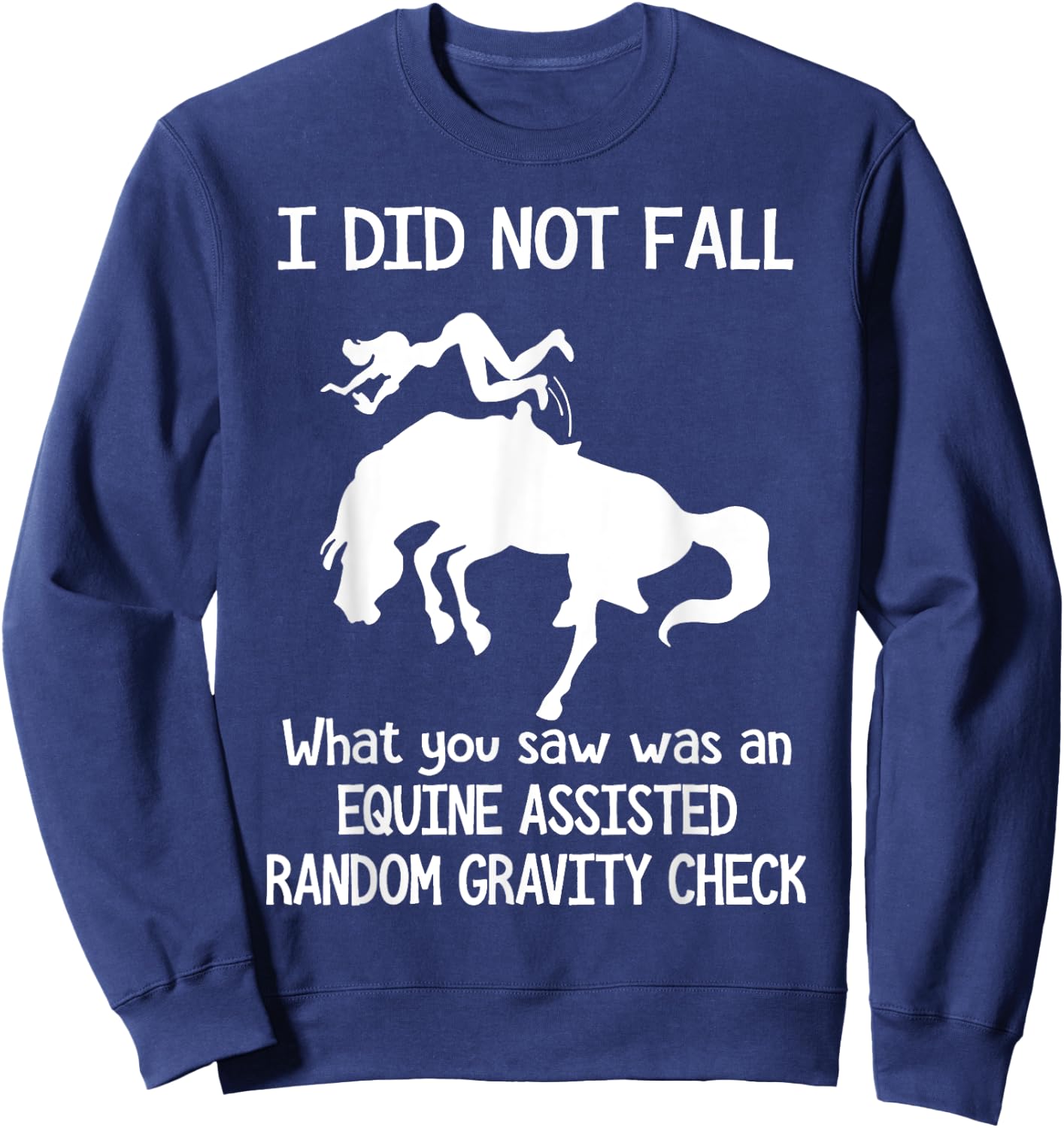 I Did Not Fall What You Saw Was An Equine Assisted Sweatshirt - Sweatshirt | Navy