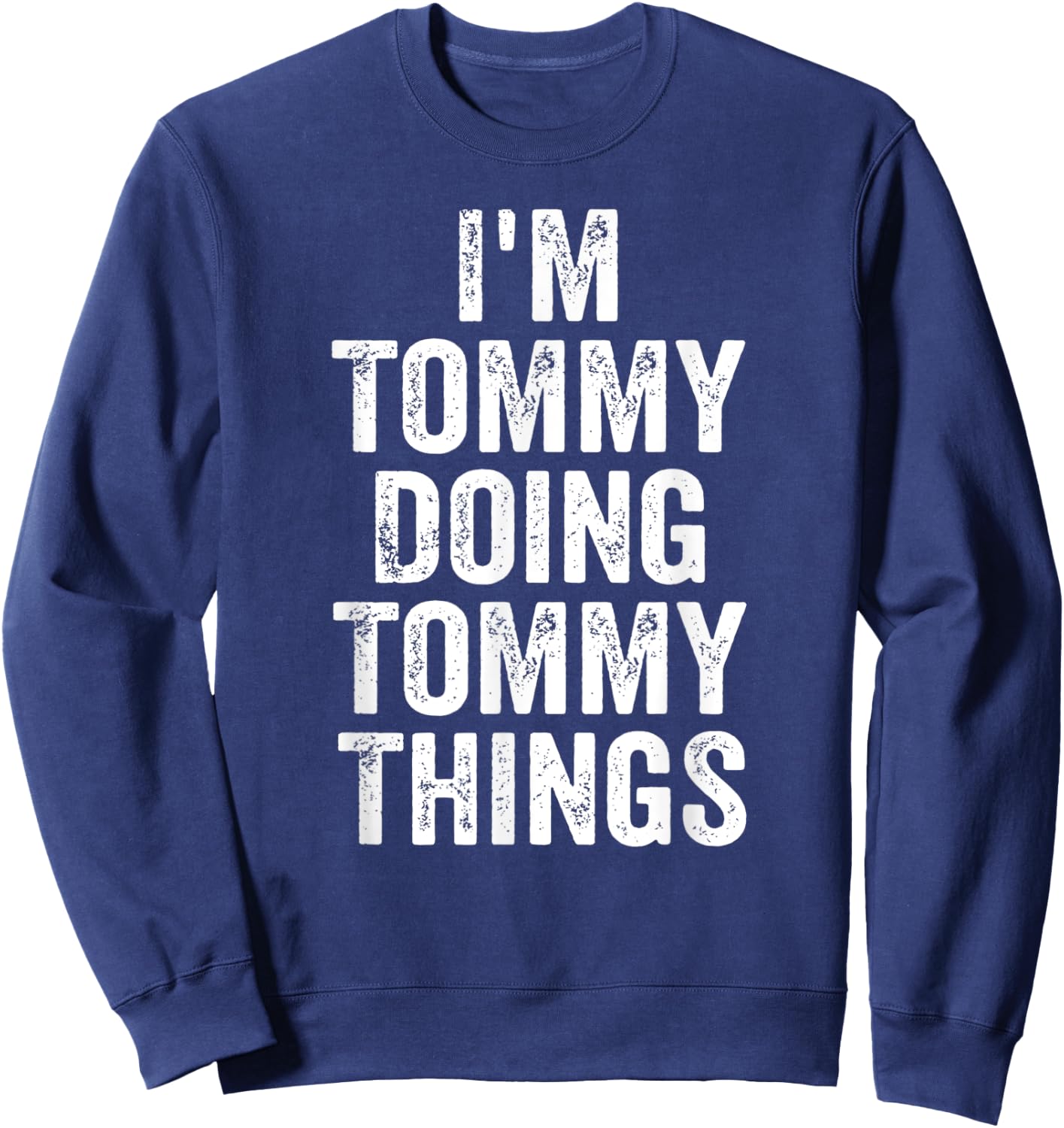 I'm Tommy Doing Tommy Things Shirt Personalized First Name Sweatshirt - Sweatshirt | Navy