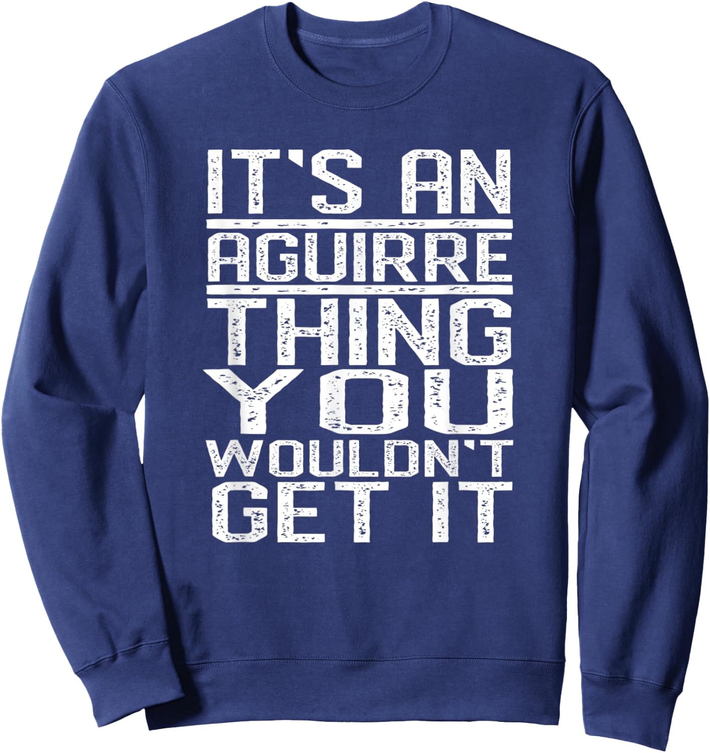 It's An Aguirre Thing You Wouldn't Get It Last Name Gift Sweatshirt - Sweatshirt | Navy