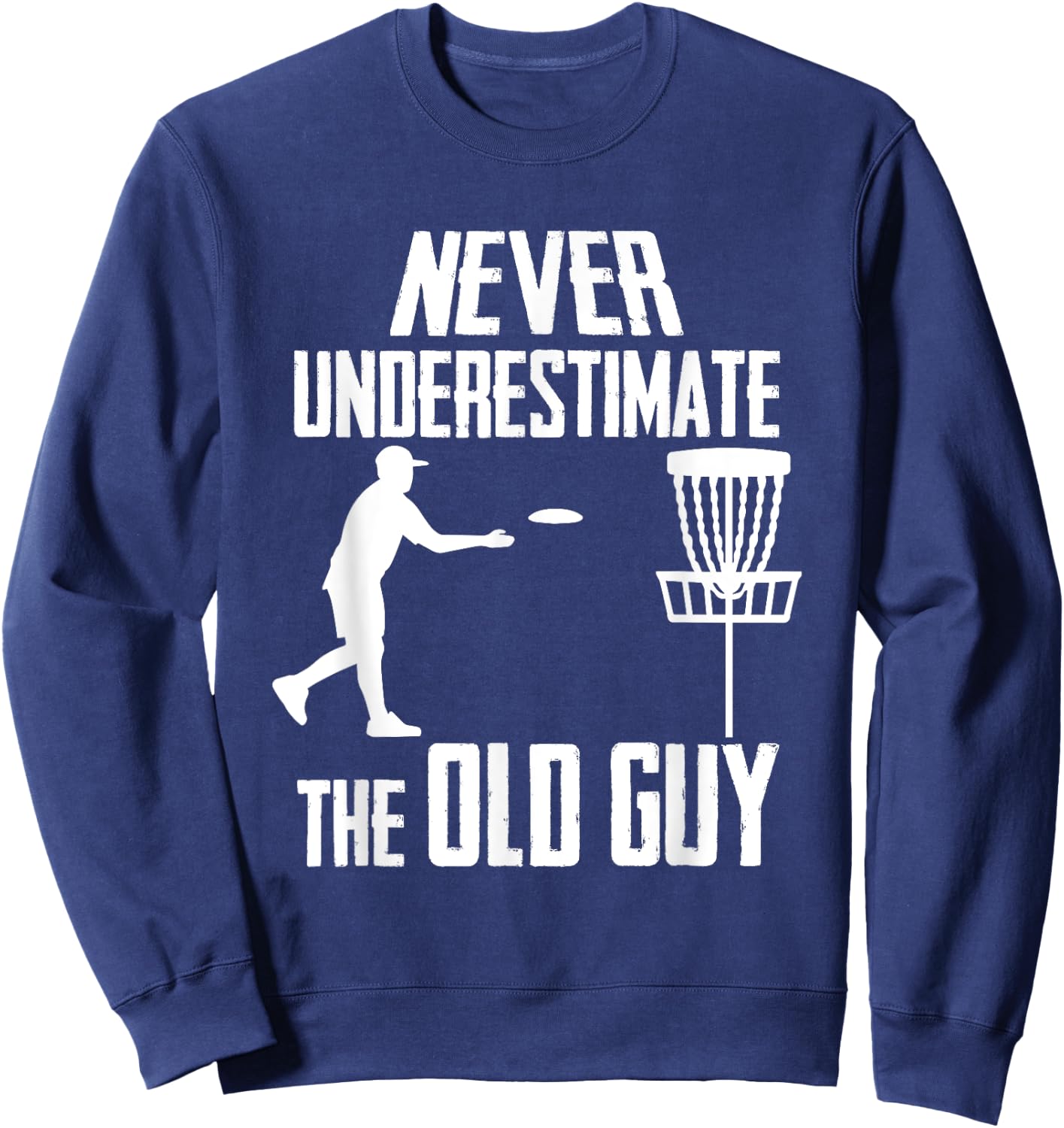 Never Underestimate The Old Guy Who Playing Disc Golf Sweatshirt - Sweatshirt | Navy