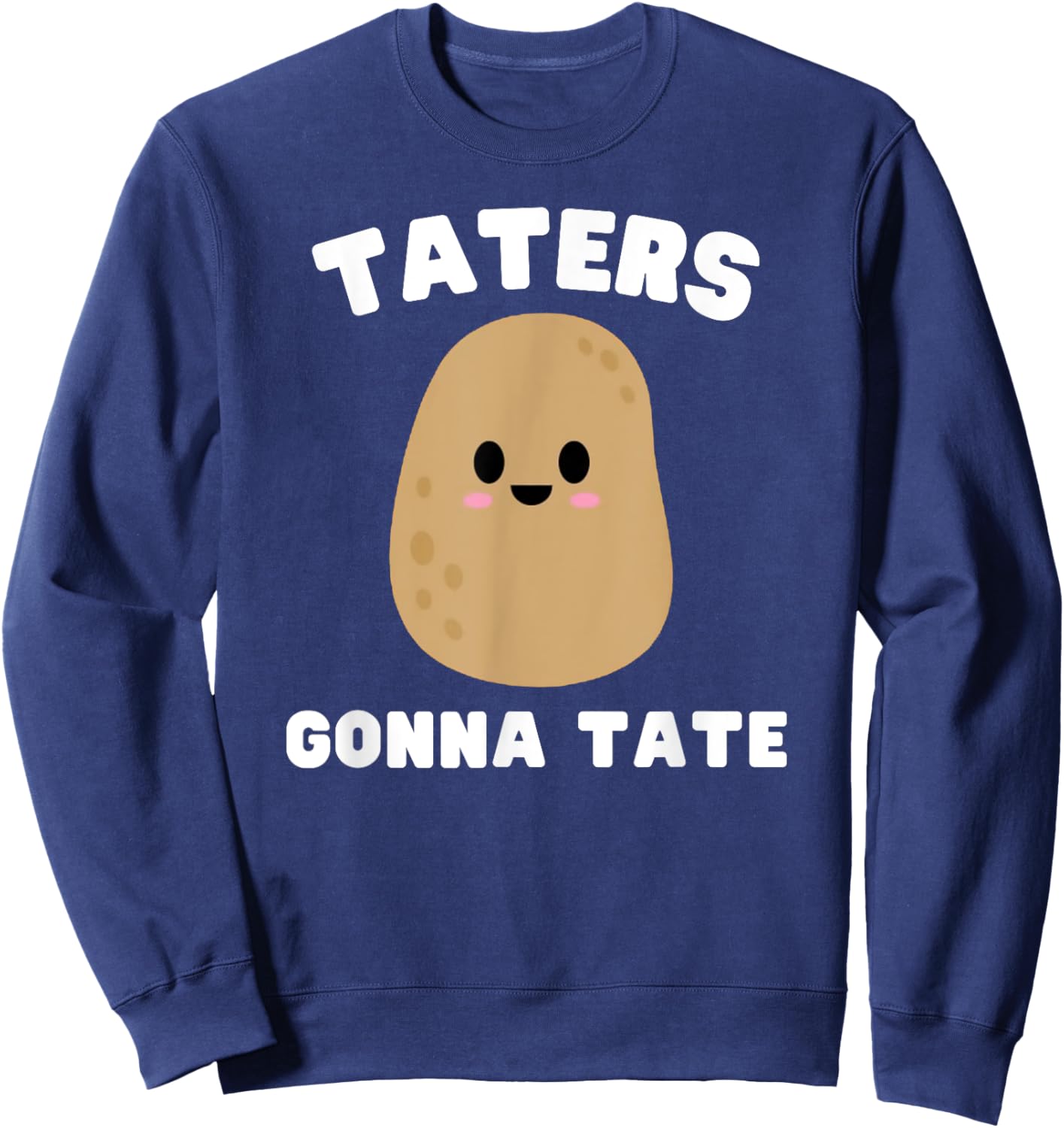 Taters Gonna Tate - Funny Potato Pun Graphic Sweatshirt - Sweatshirt | Navy