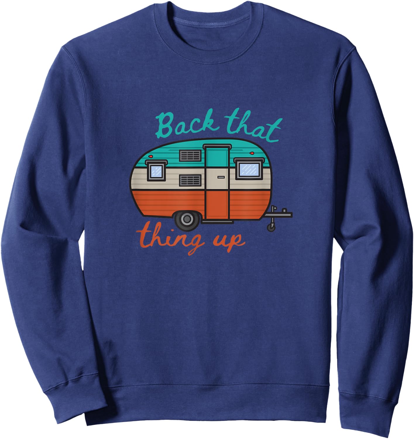 Back That Thing Up Funny Camping Sweatshirt - Sweatshirt | Navy