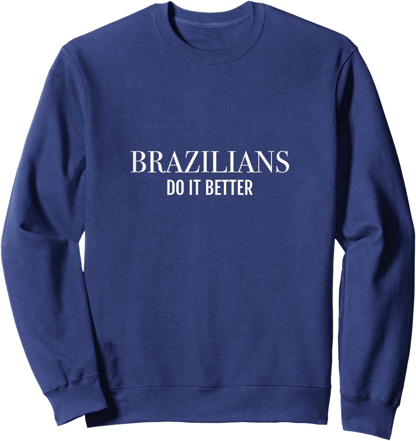 Brazilians do it better Funny Proud Culture Sweatshirt - Sweatshirt | Navy