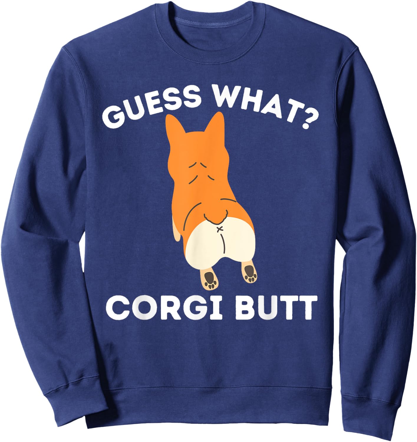 Guess What Corgi Butt - Funny Welsh Corgi Owner Dog Lover Sweatshirt - Sweatshirt | Navy