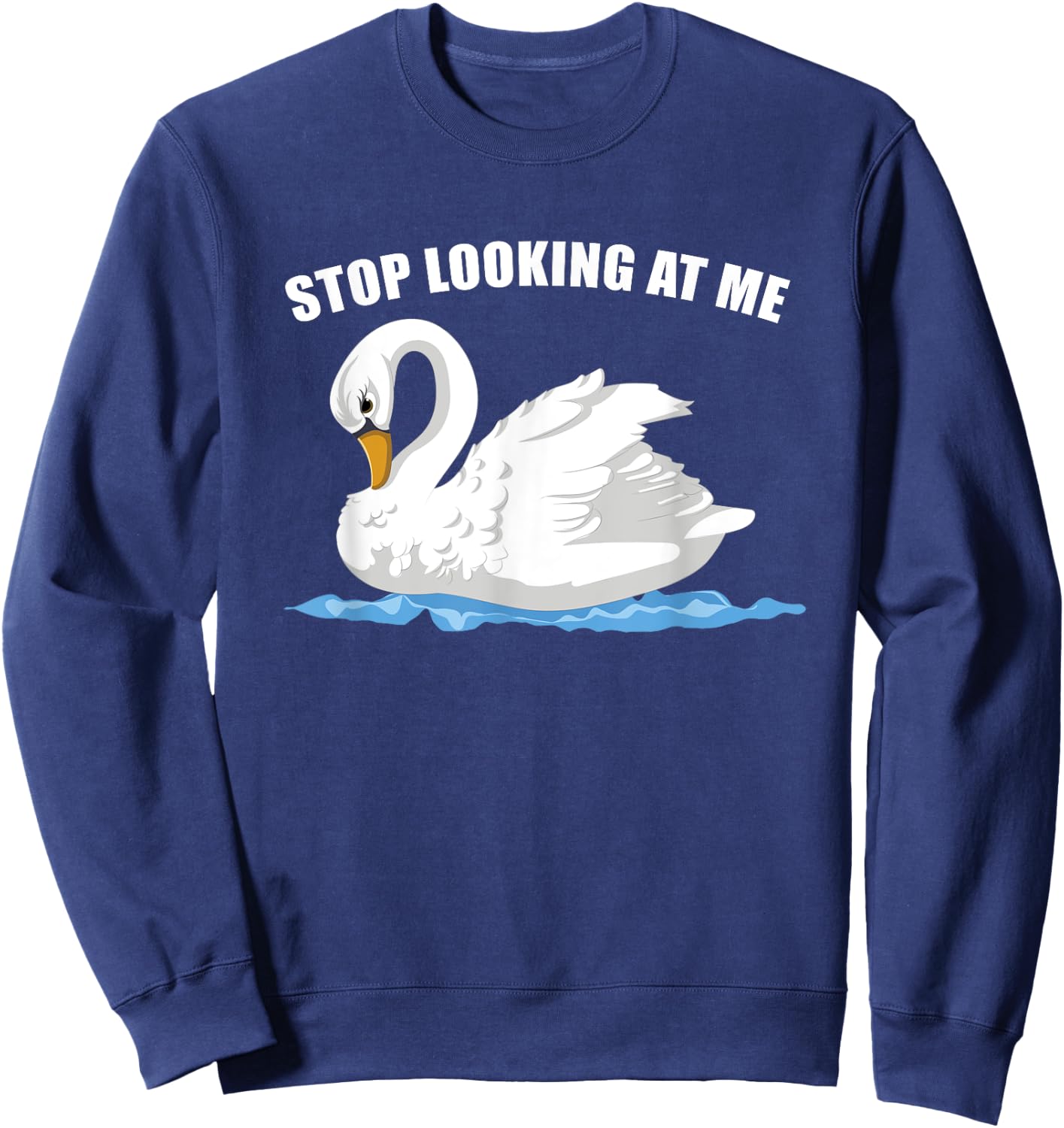 Stop Looking At Me Funny Animal Bird Wildlife Swan Sweatshirt - Sweatshirt | Navy