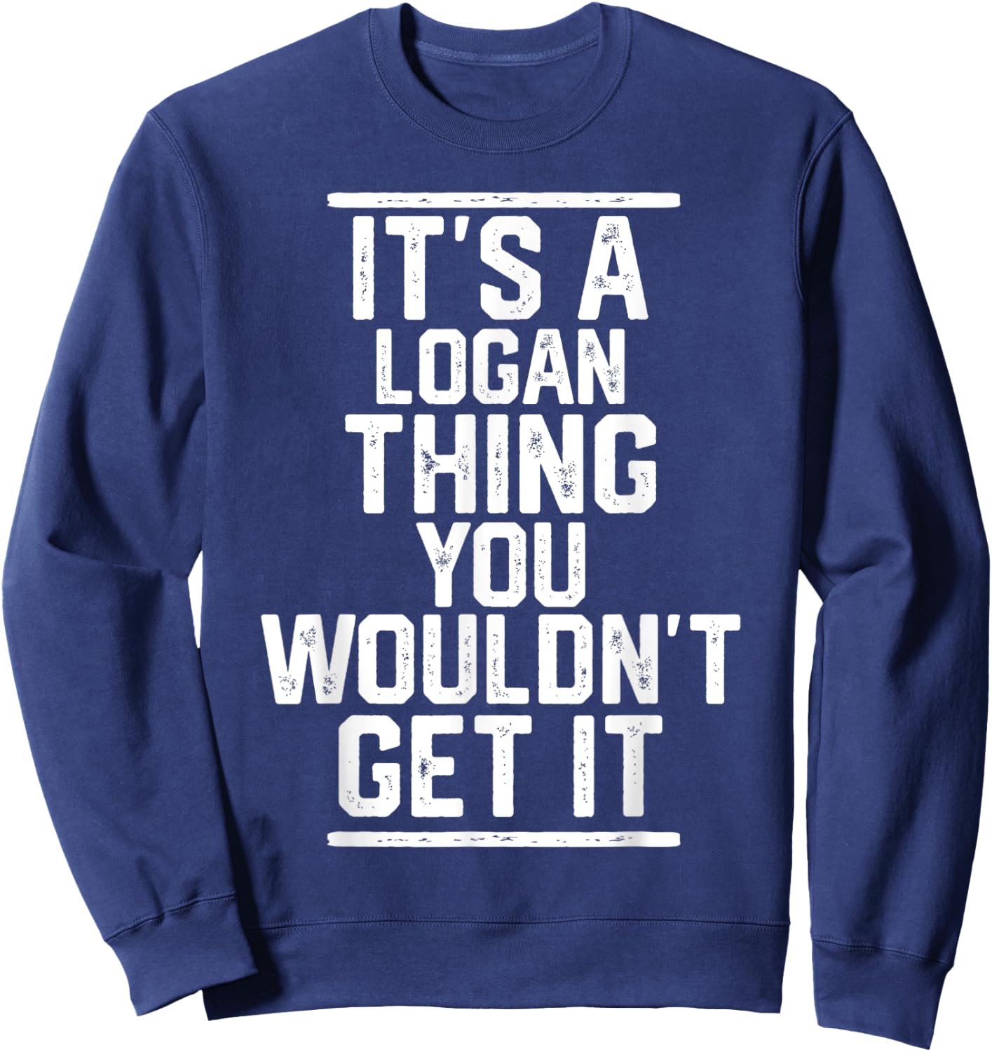 It's a Logan Thing You Wouldn't Get It - Family Last Name Sweatshirt - Sweatshirt | Navy