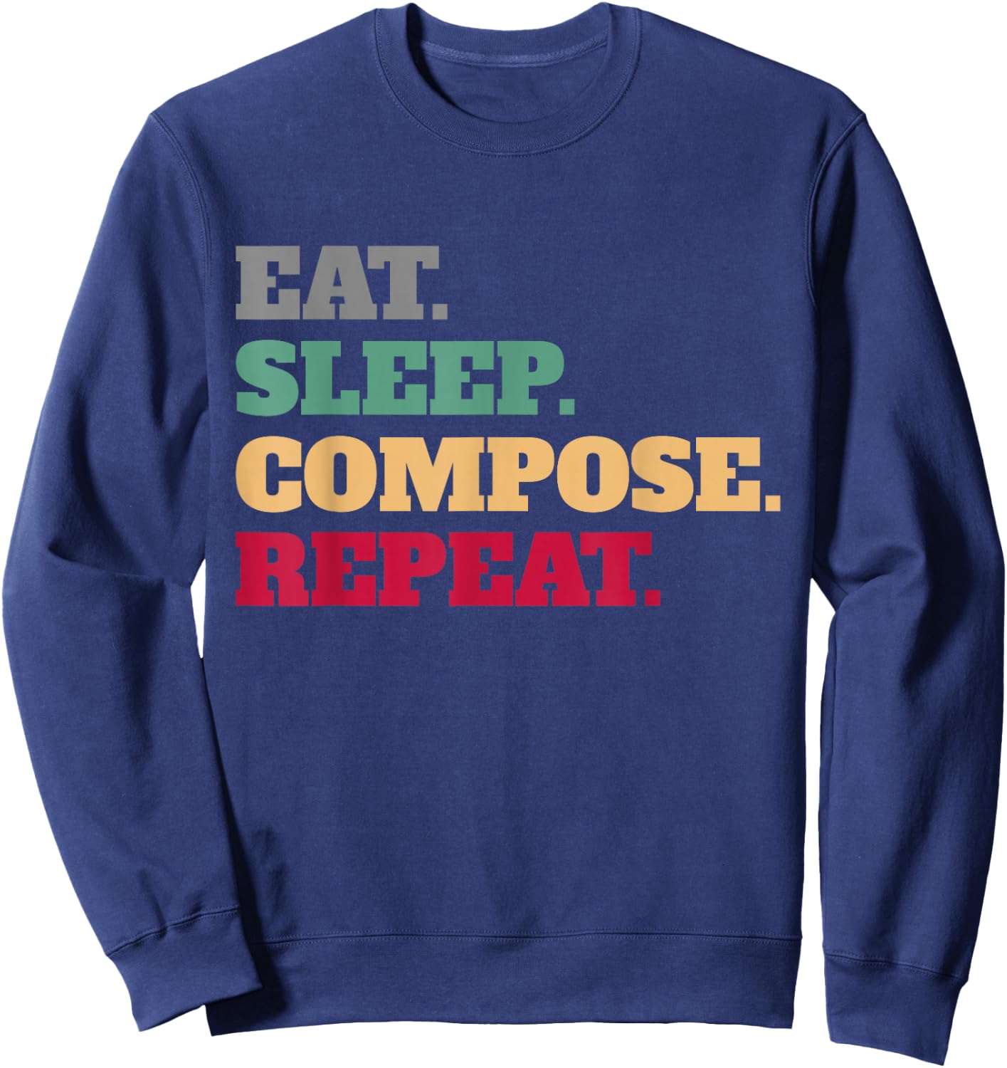 Eat Sleep Compose Repeat Gift Composer Sweatshirt - Sweatshirt | Navy