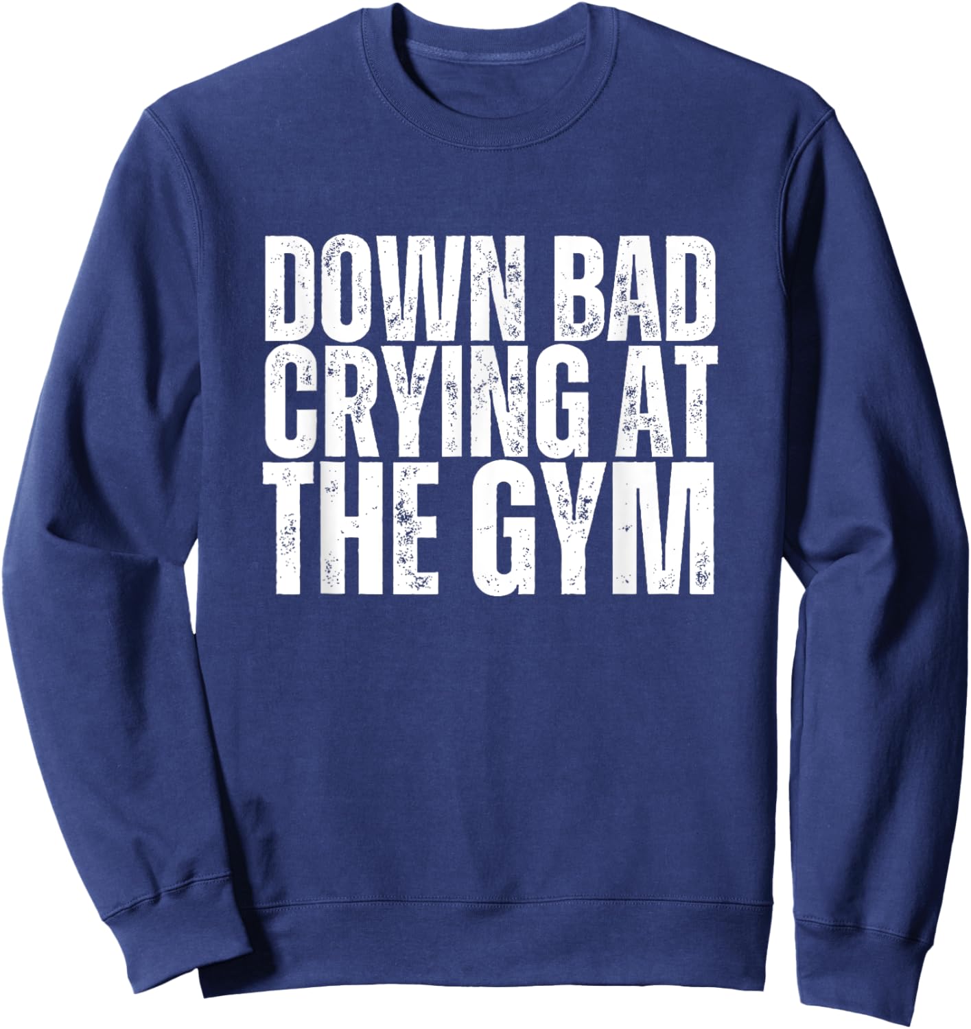 Funny Retro Down Bad Crying At The Gym, Funny GYM Sweatshirt - Sweatshirt | Navy