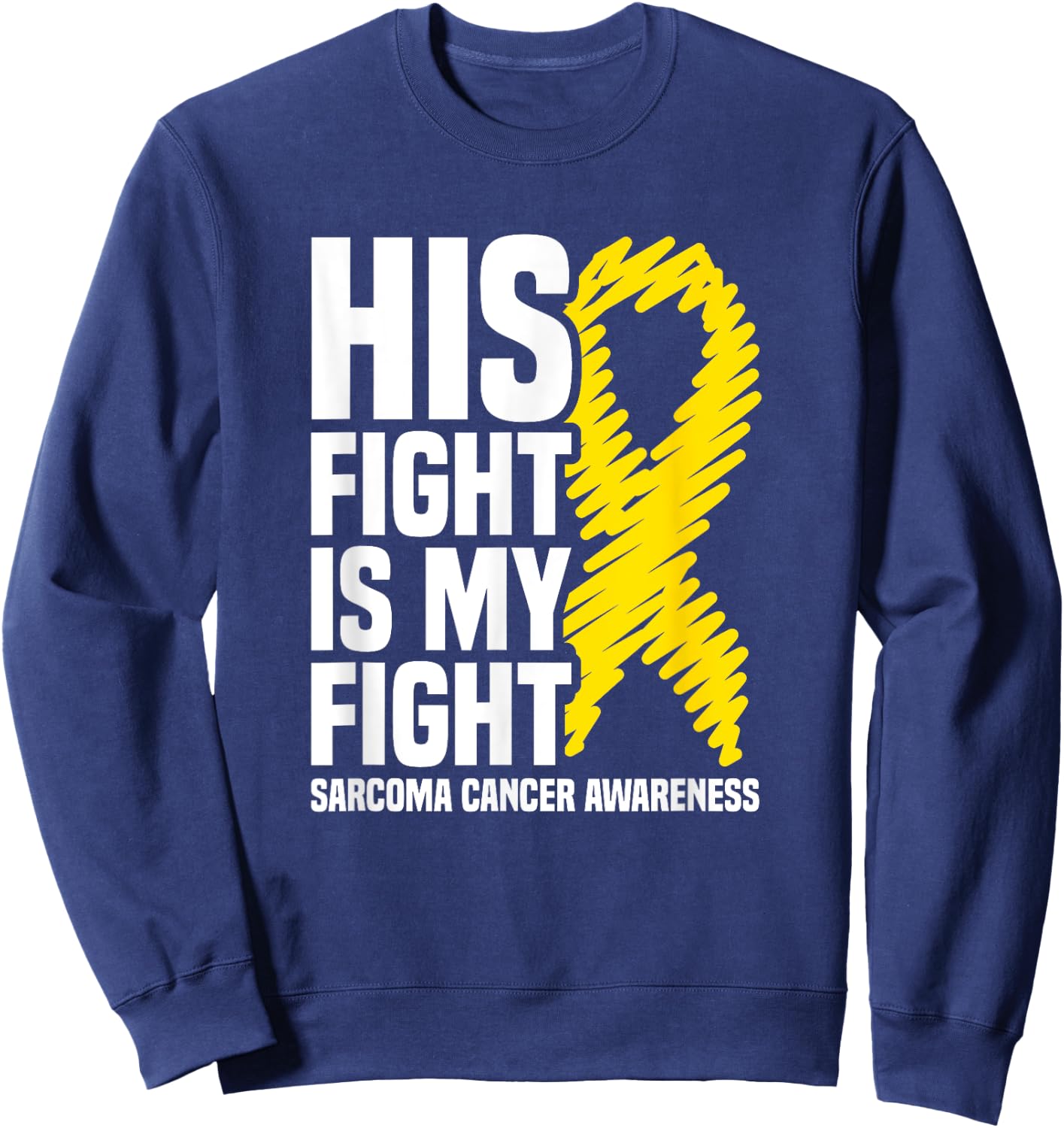 His Fight Is My Fight Bone Cancer Sarcoma Cancer Awareness Sweatshirt - Sweatshirt | Navy