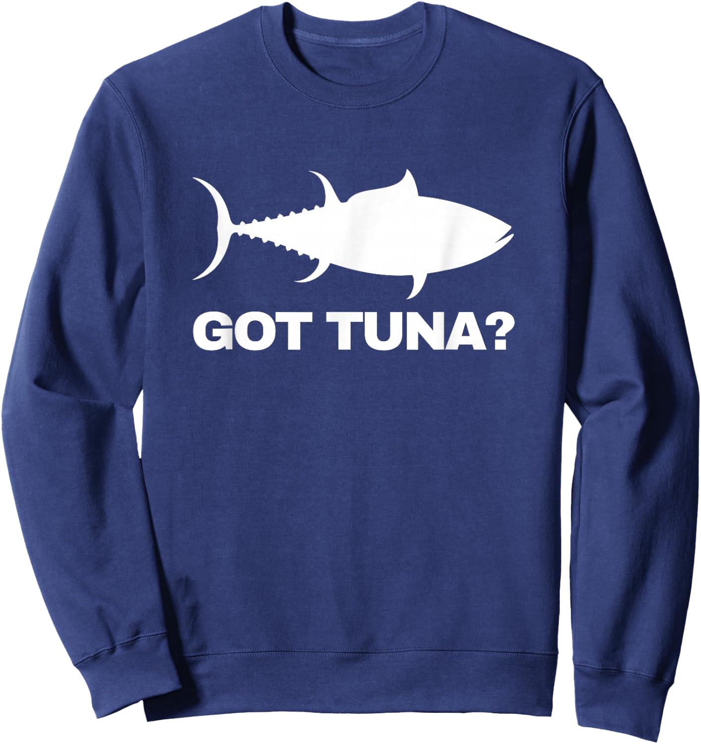 Tuna Fish Lover Gift - Got Tuna? Funny Fishing Sweatshirt - Sweatshirt | Navy