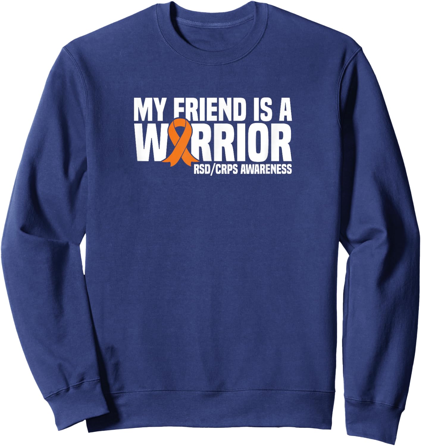 My Friend is a Warrior Orange Ribbon RSD/CRPS Awareness Sweatshirt - Sweatshirt | Navy