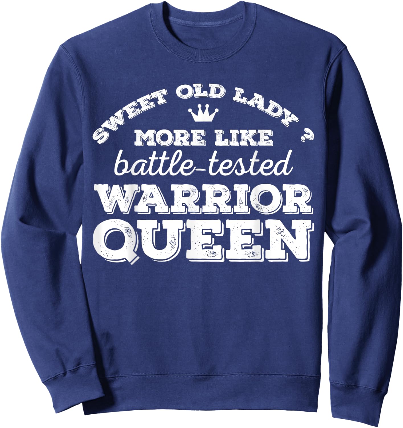 Sweet old lady more like battle-tested warrior queen Vintage Sweatshirt - Sweatshirt | Navy