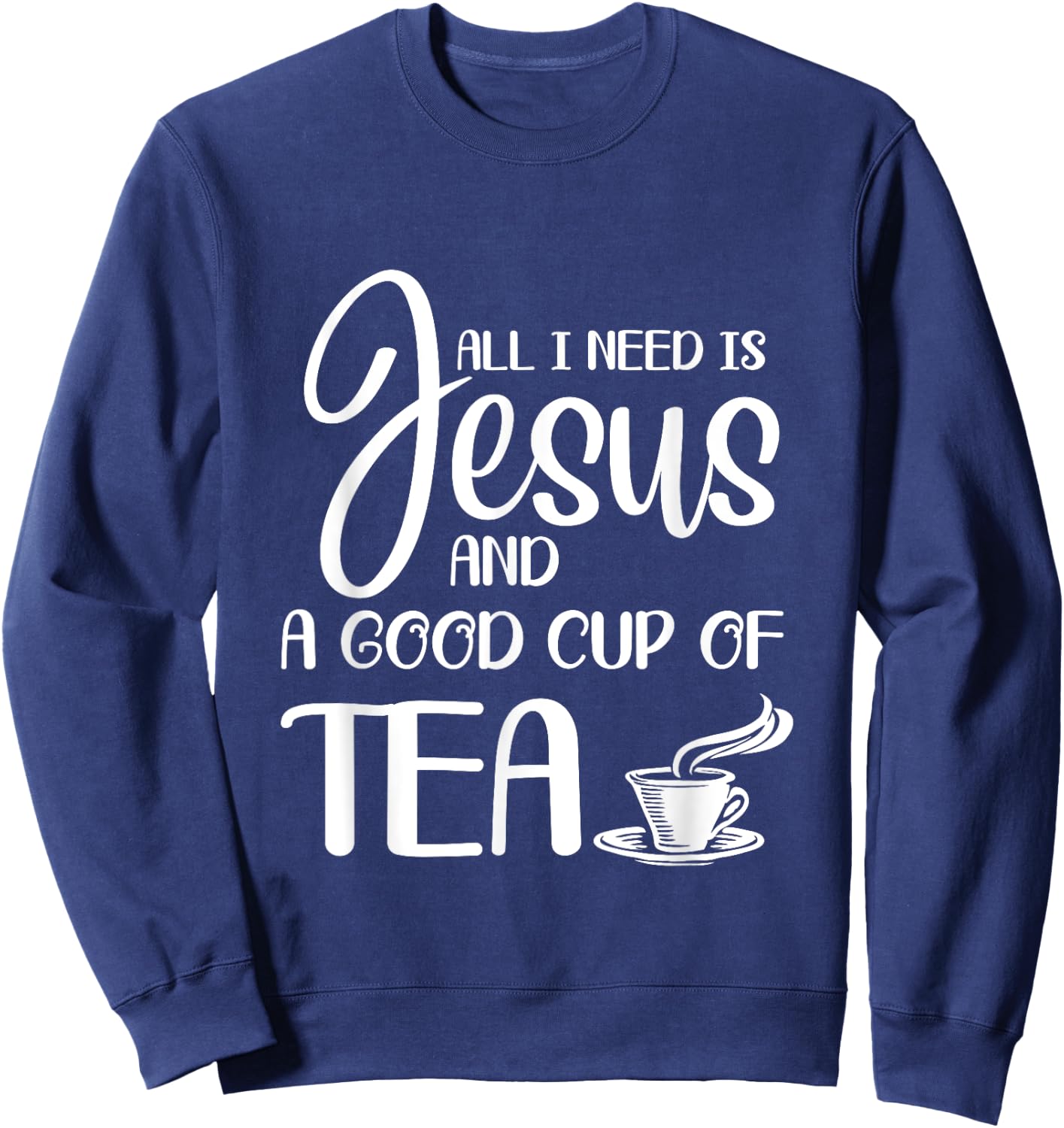 All I Need Is Jesus And A Cup Of Tea T Sweatshirt - Sweatshirt | Navy