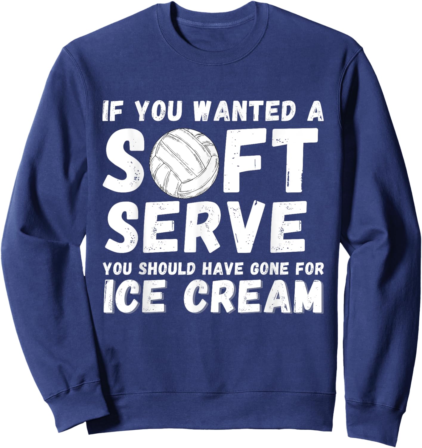 If you wanted Soft Serve Go For Ice Cream - Volleyball Lover Sweatshirt - Sweatshirt | Navy