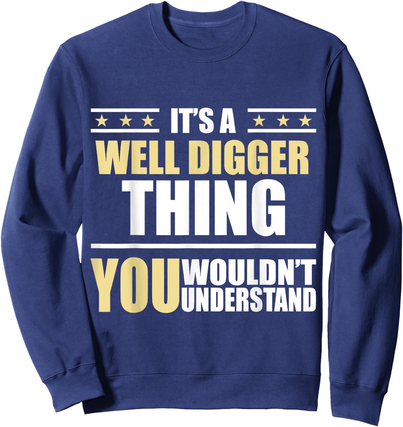 Inked - Its a WELL DIGGER Thing You Wouldn't Understand Sweatshirt - Sweatshirt | Navy