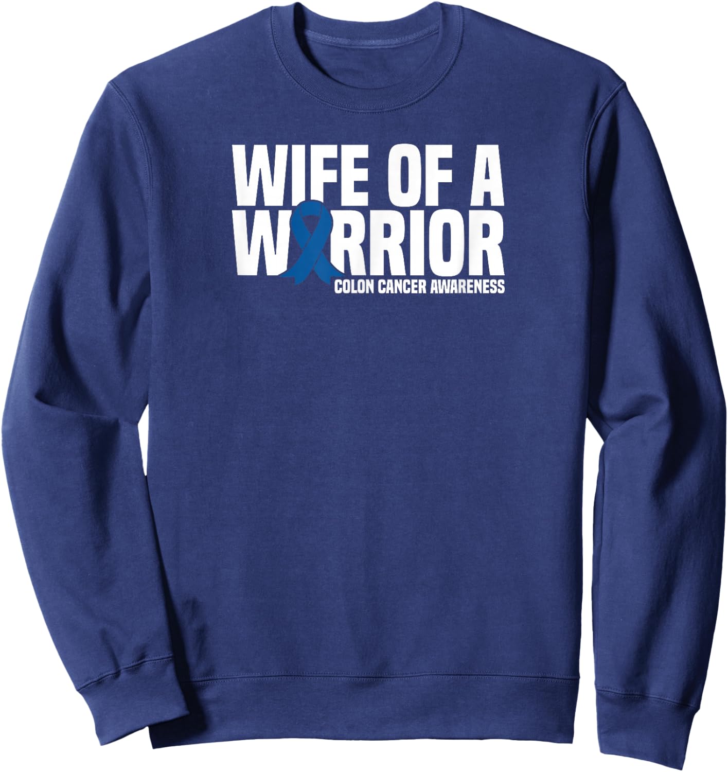 Wife of a Warrior Blue Ribbon Colon Cancer Awareness Sweatshirt - Sweatshirt | Navy