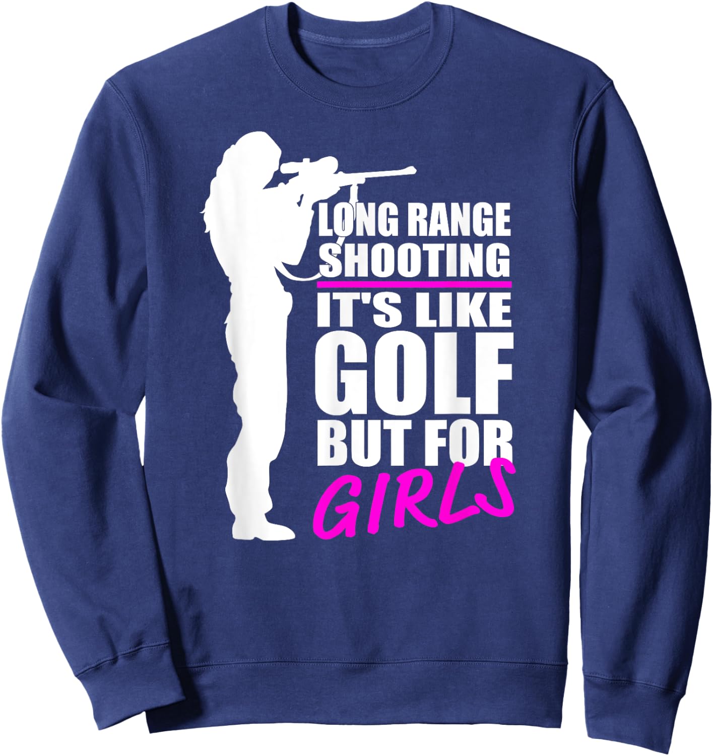 Long Range Shooting - It's Like Golf But For Girls- Gun Girl Sweatshirt - Sweatshirt | Navy