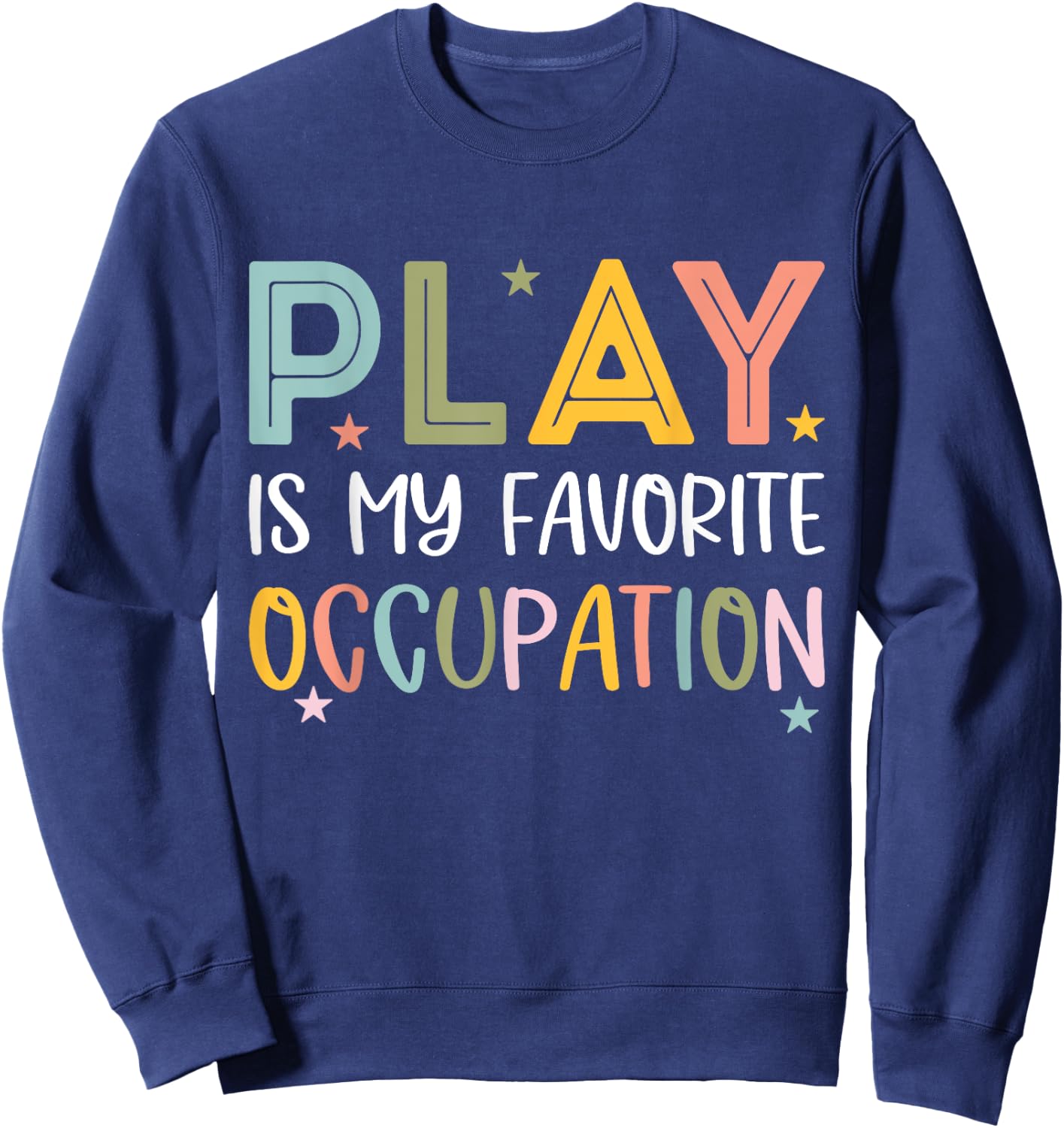 Play Is My Favorite Occupation Cool Occupational Therapy Sweatshirt - Sweatshirt | Navy