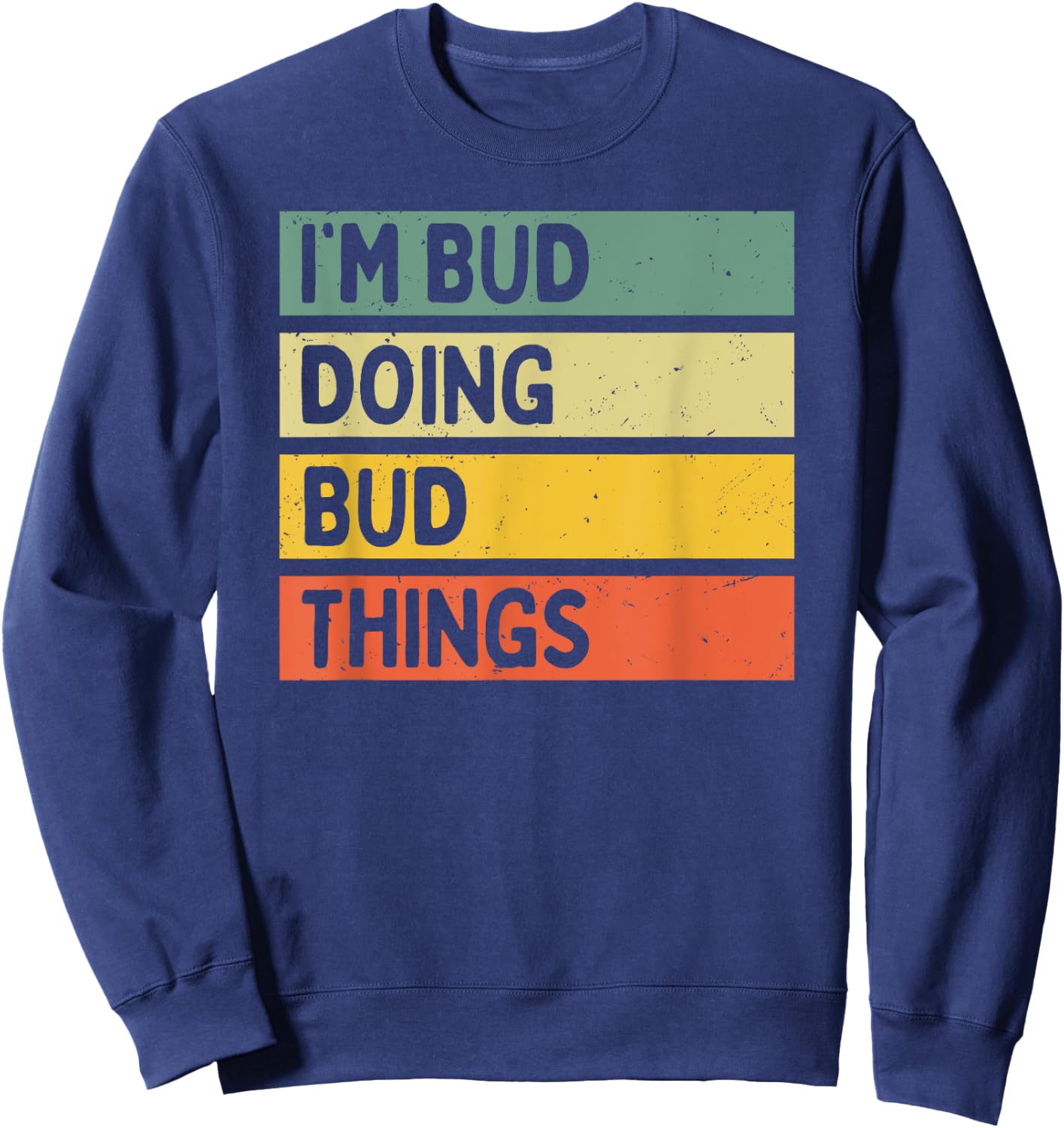 I'm Bud Doing Bud Things Funny Personalized Quote Sweatshirt - Sweatshirt | Navy