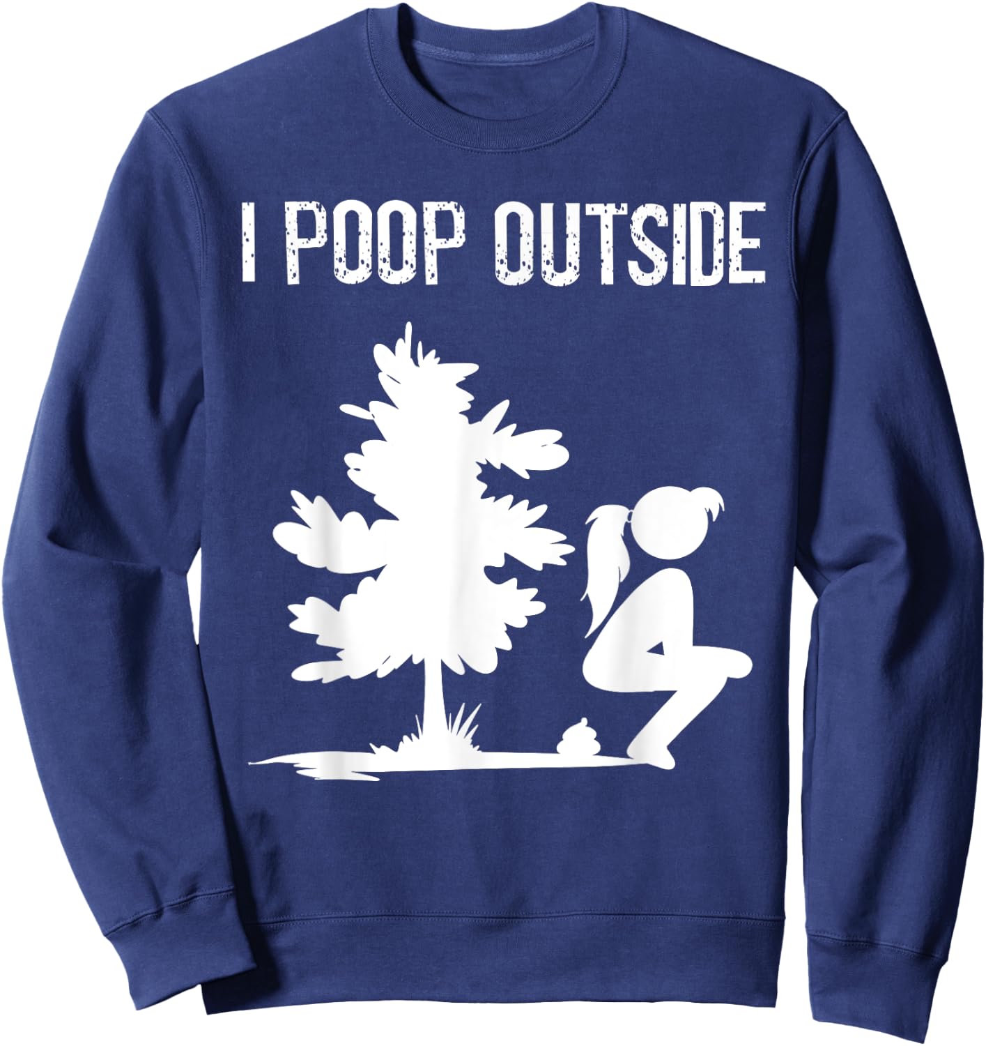 Cool I Poop Outside Funny Outdoor Pooping Lady Camping Gift Sweatshirt - Sweatshirt | Navy