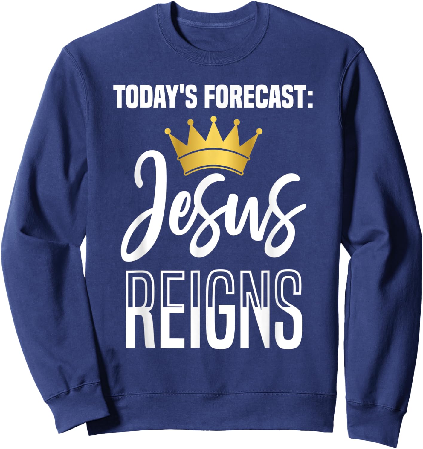 Today's Forecast: Jesus Reigns Funny Christian Pun Sweatshirt - Sweatshirt | Navy
