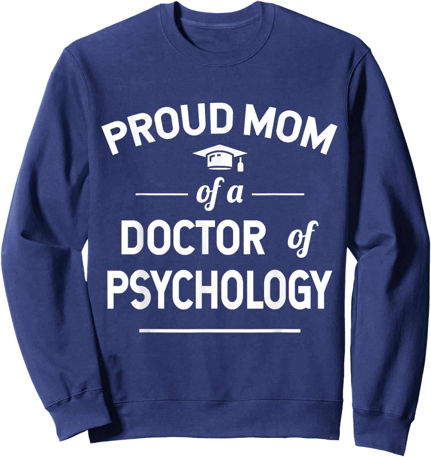 Proud Mom Of A Doctor Of Psychology Psy. D Sweatshirt - Sweatshirt | Navy