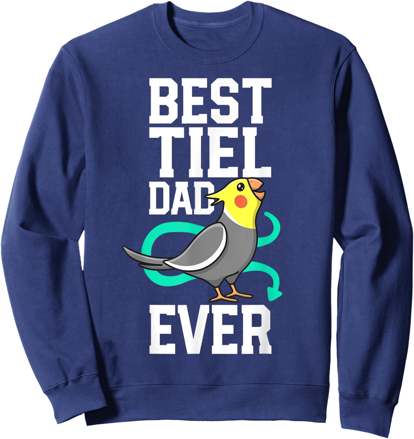 Best Tiel Dad Ever Cockatiel Lover Birb Parrot Bird Father Sweatshirt - Sweatshirt | Navy