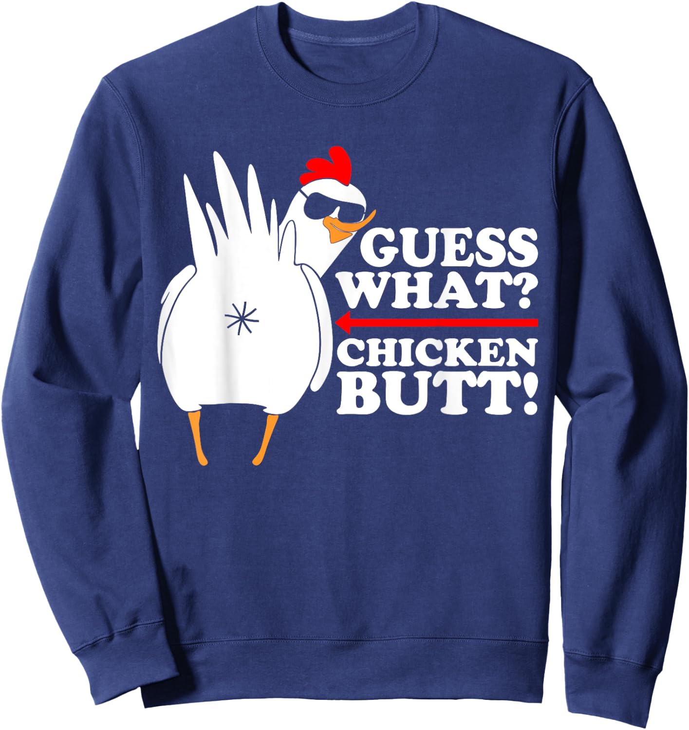 Guess What Chicken Butt! Shirt Funny Sweatshirt - Sweatshirt | Navy