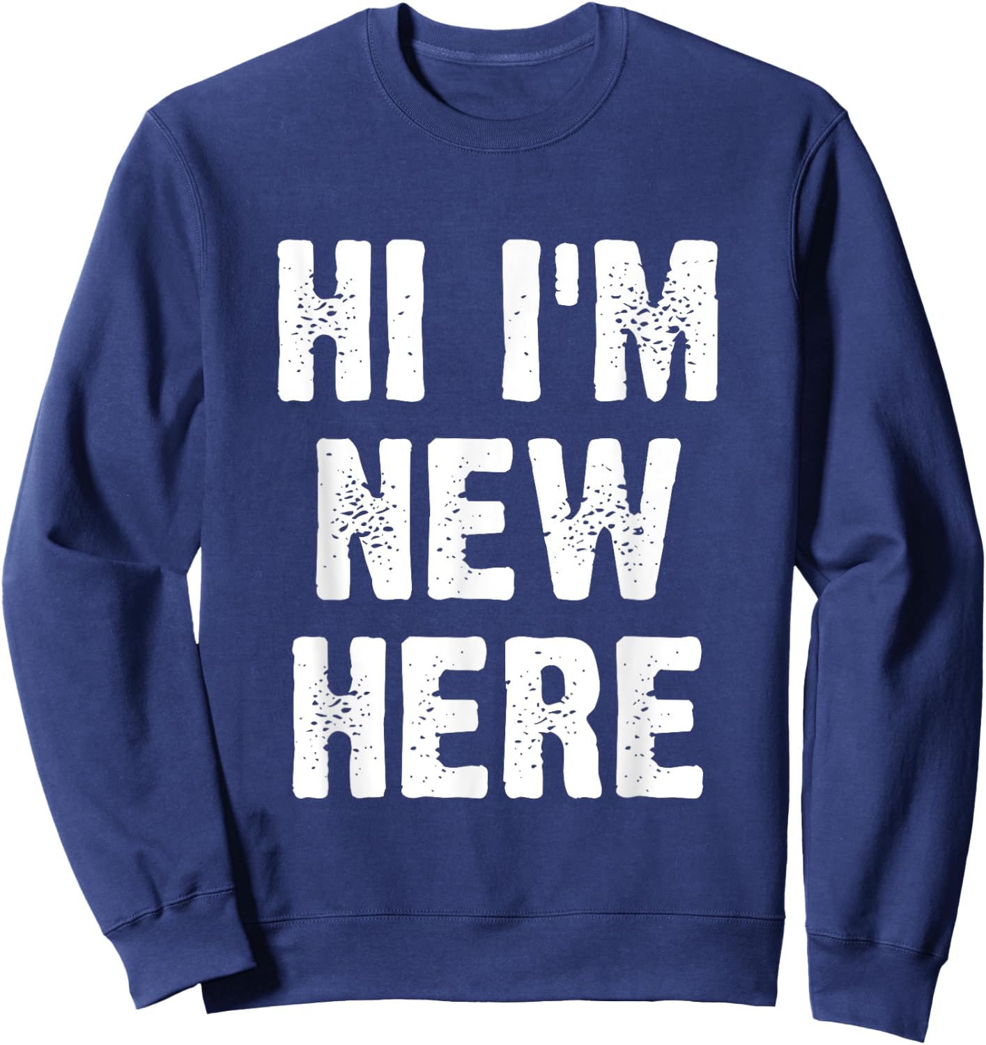Hi I'm New Here Sweatshirt - Sweatshirt | Navy