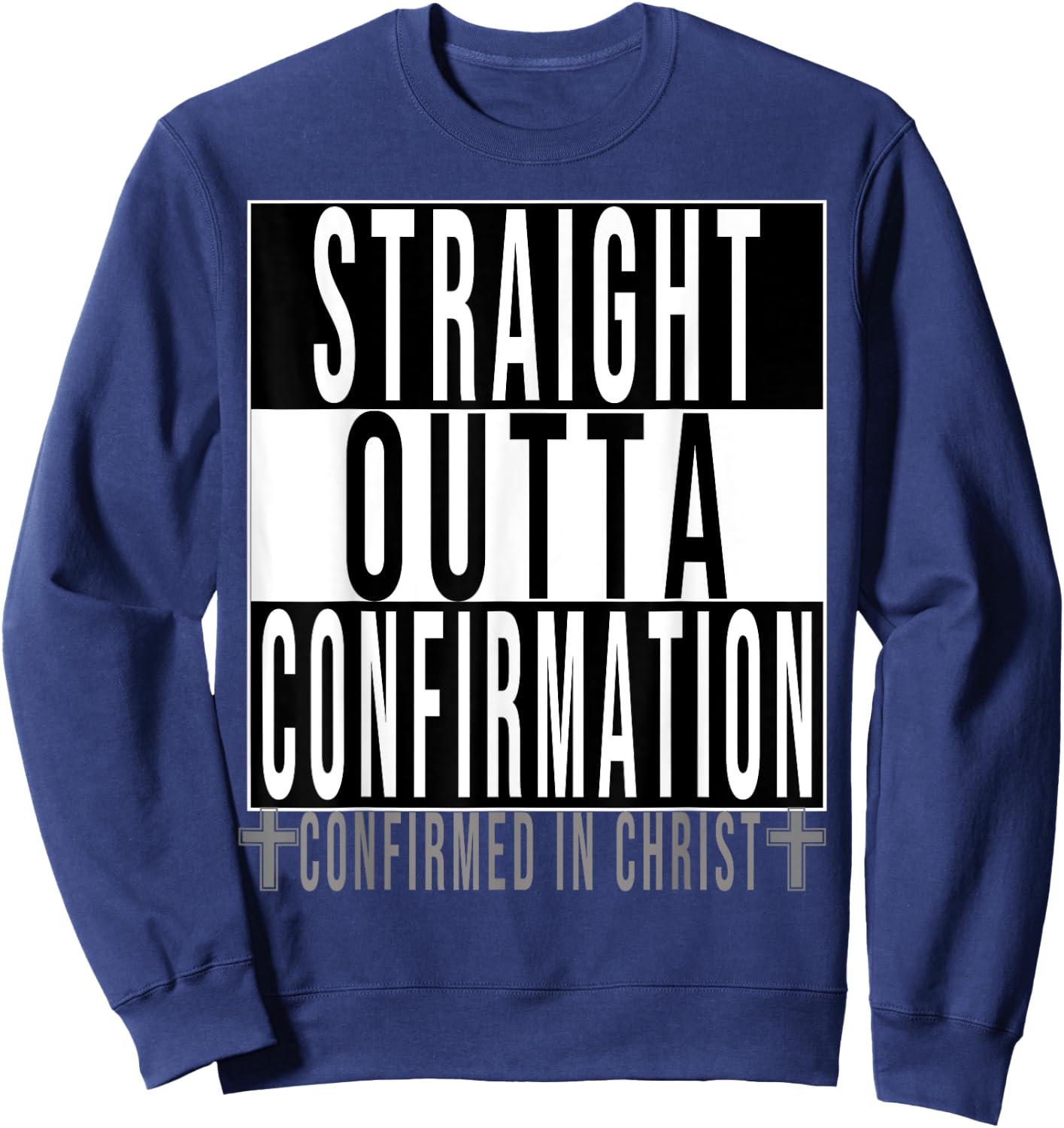 Straight Outta Confirmation Confirmed In Christ Sweatshirt - Sweatshirt | Navy