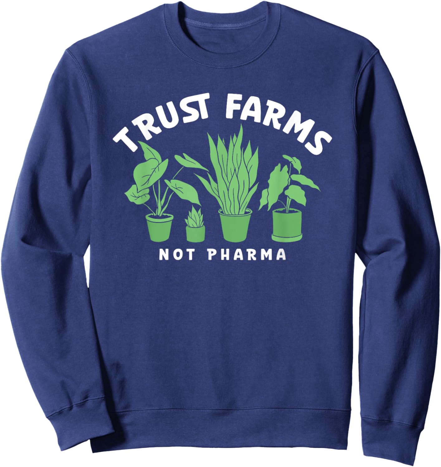 Trust Farms Not Pharma Green Plants Sweatshirt - Sweatshirt | Navy