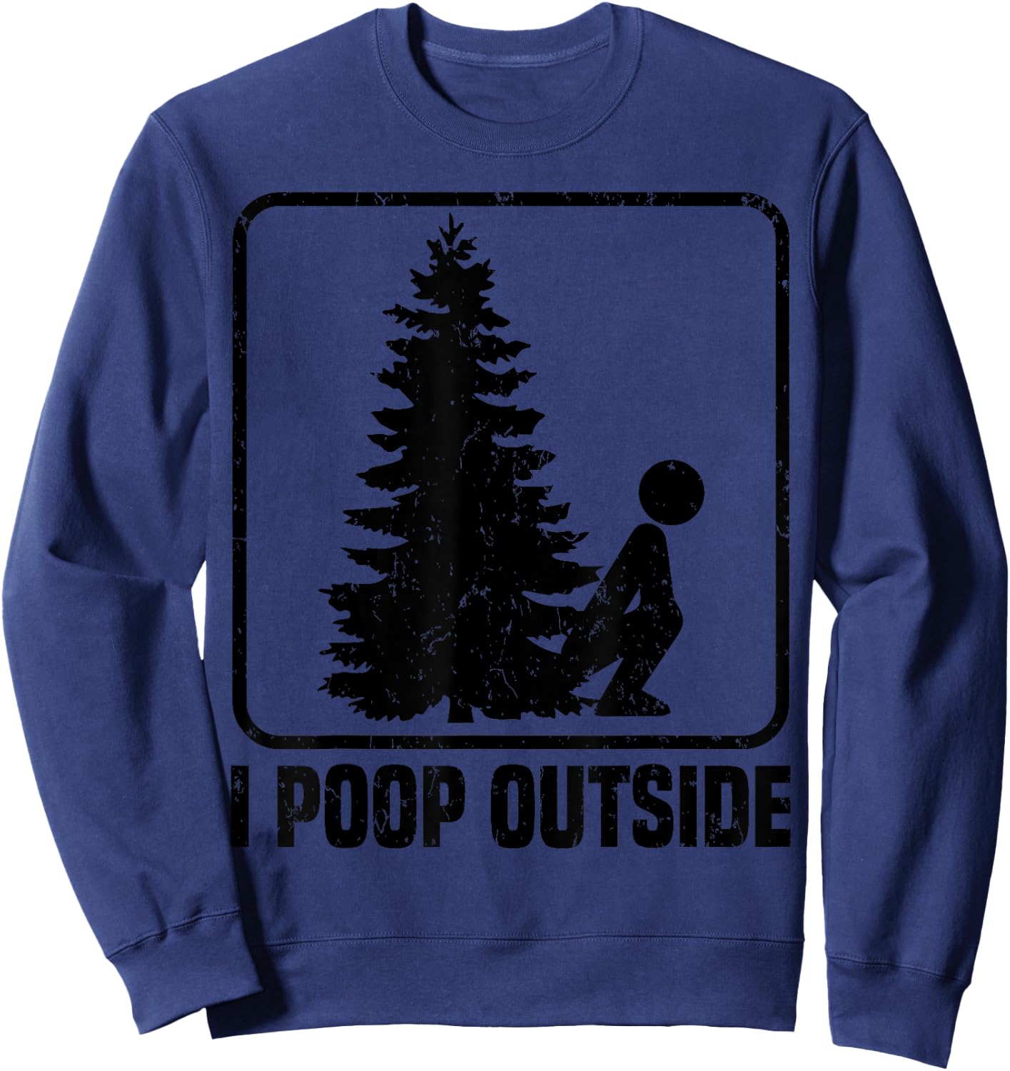 Cool I Poop Outside Funny Outdoor Male Pooping Camping Gift Sweatshirt - Sweatshirt | Navy
