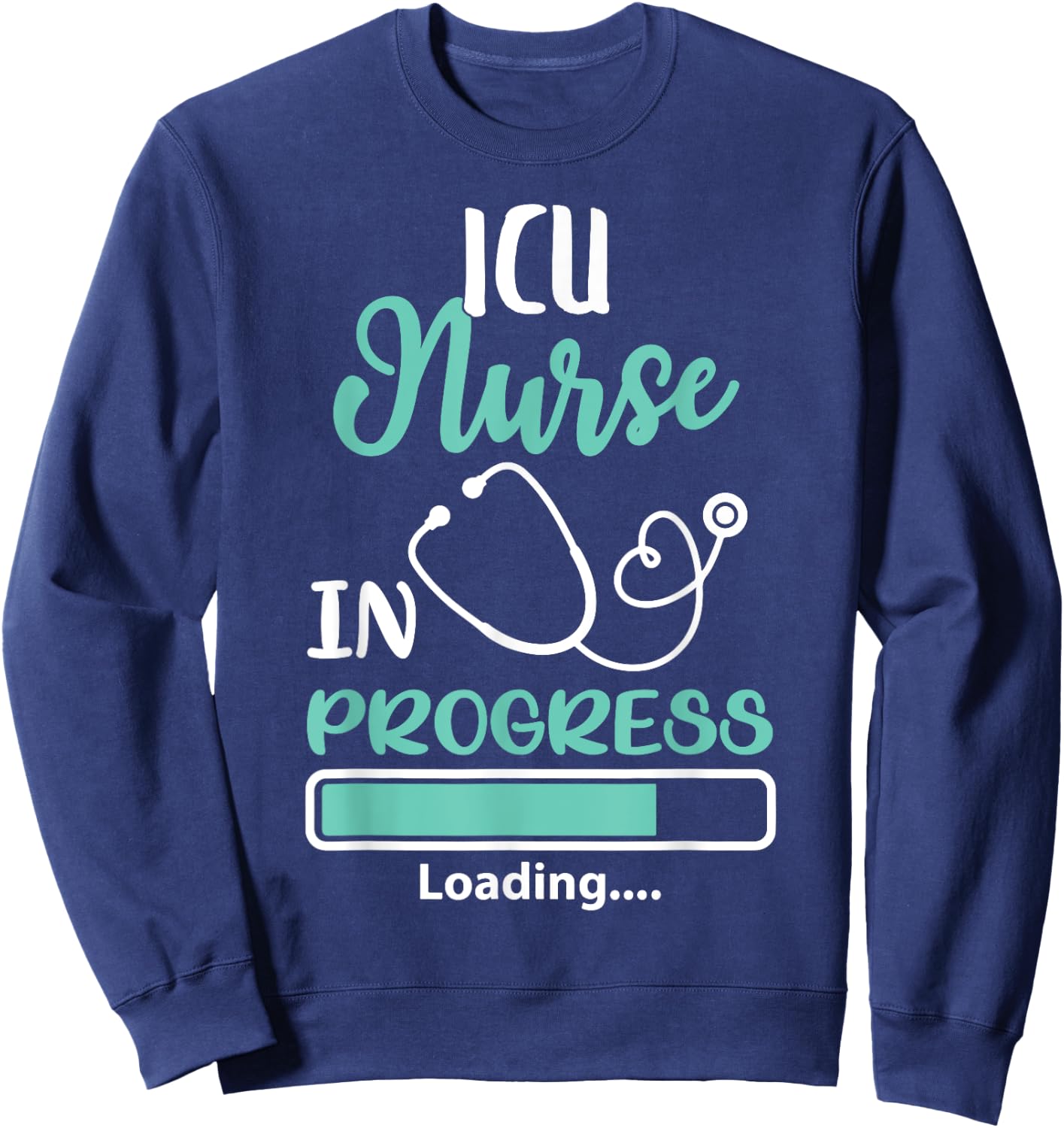ICU Nurse In Progress Loading Training Student Shirt Sweatshirt - Sweatshirt | Navy