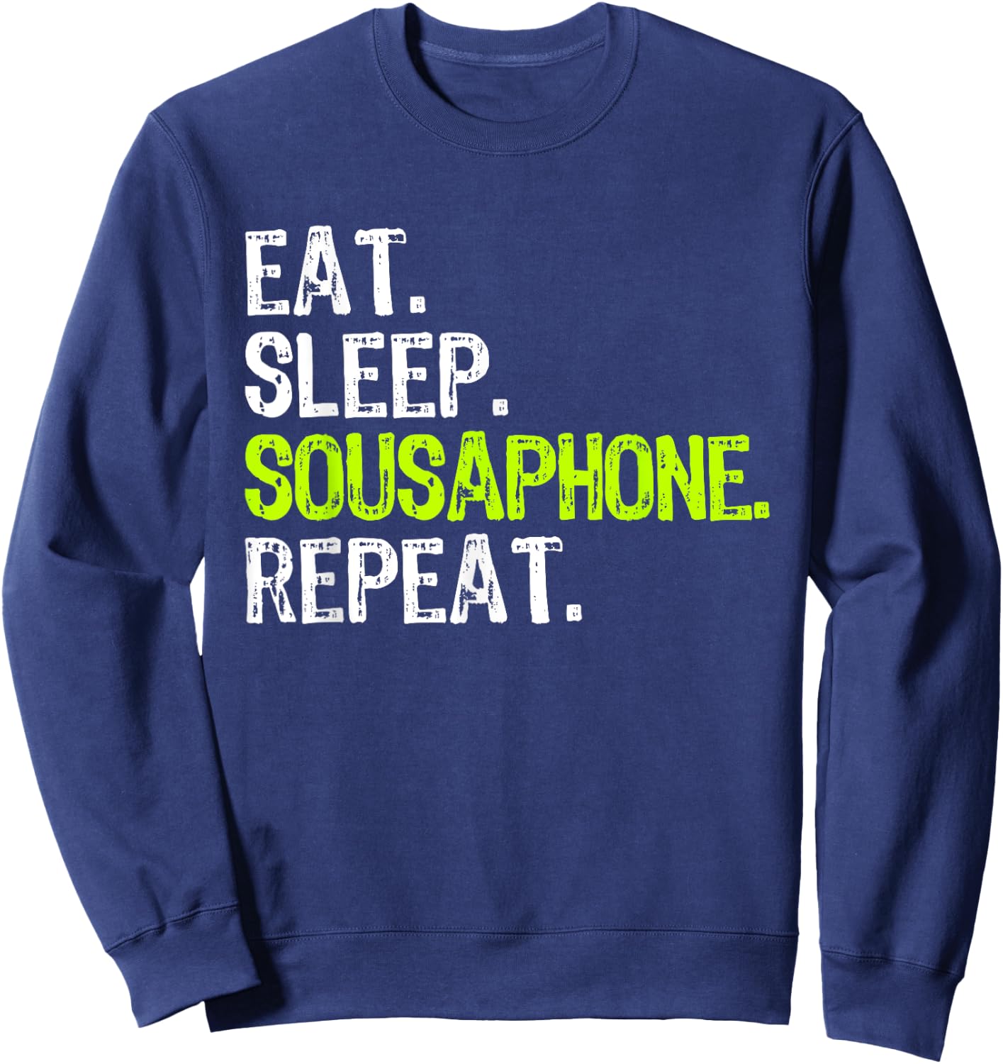 Eat Sleep Sousaphone Repeat Player Funny Sweatshirt - Sweatshirt | Navy