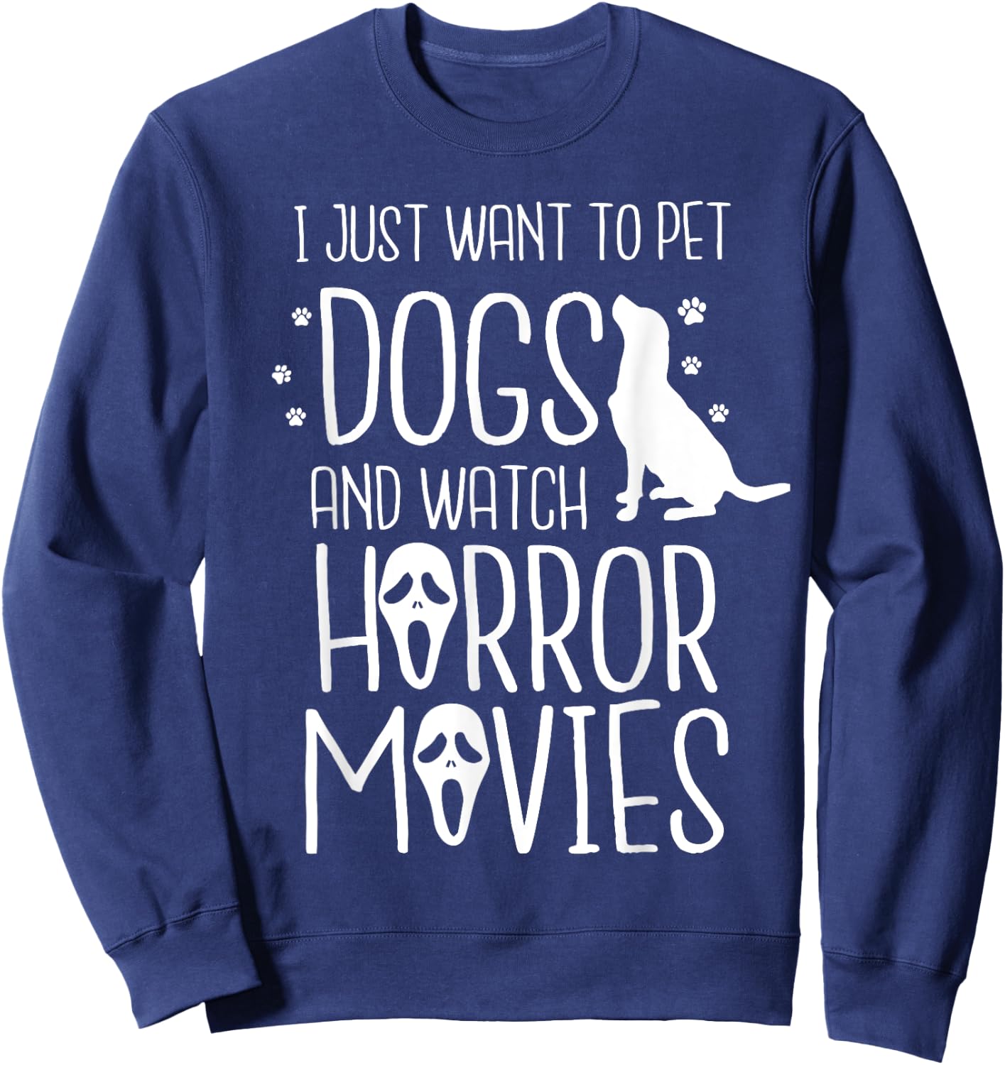 I Just Want to Pet Dogs and Watch Horror - Halloween Dog Men Women Kids Sweatshirt - Sweatshirt | Navy