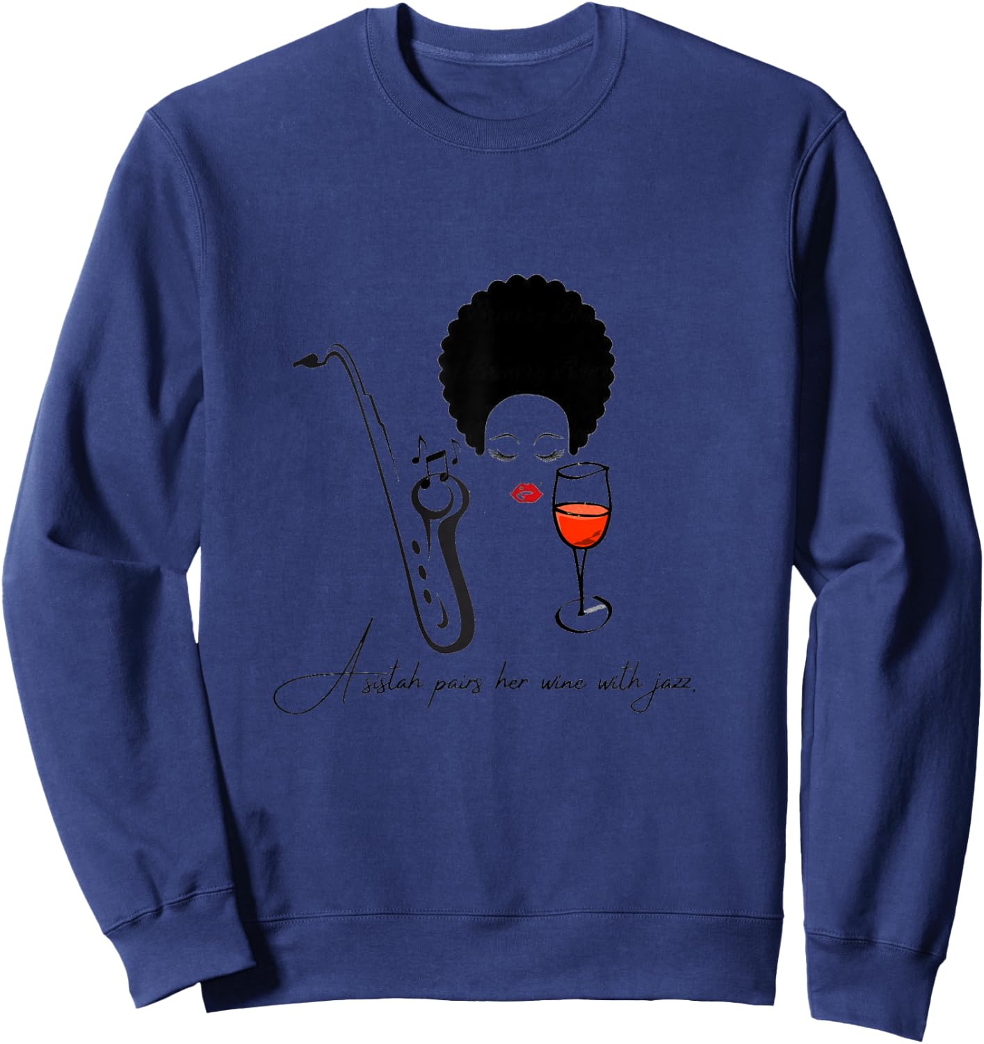 A sistah pairs her wine with jazz. Sweatshirt - Sweatshirt | Navy