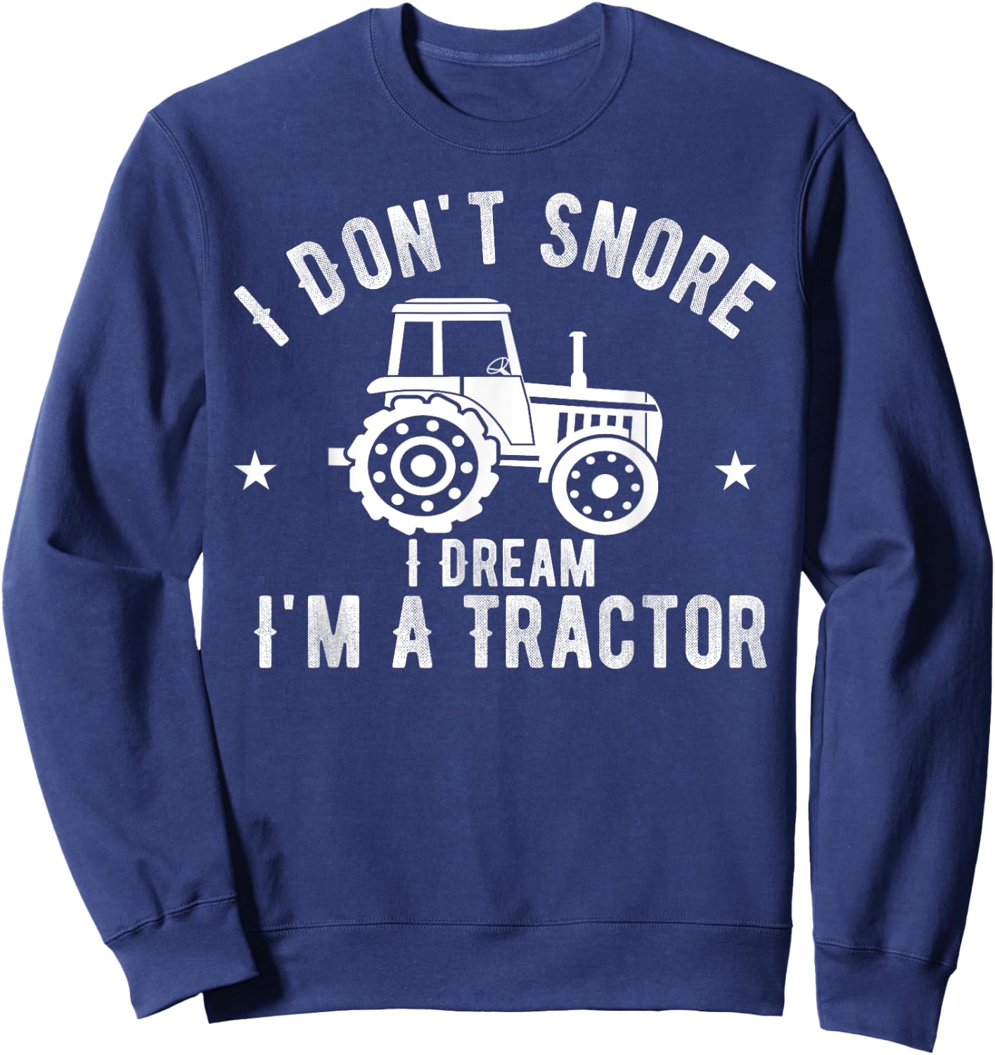 I Don't Snore I Dream I'm A Tractor Vintage Farmer Sweatshirt - Sweatshirt | Navy