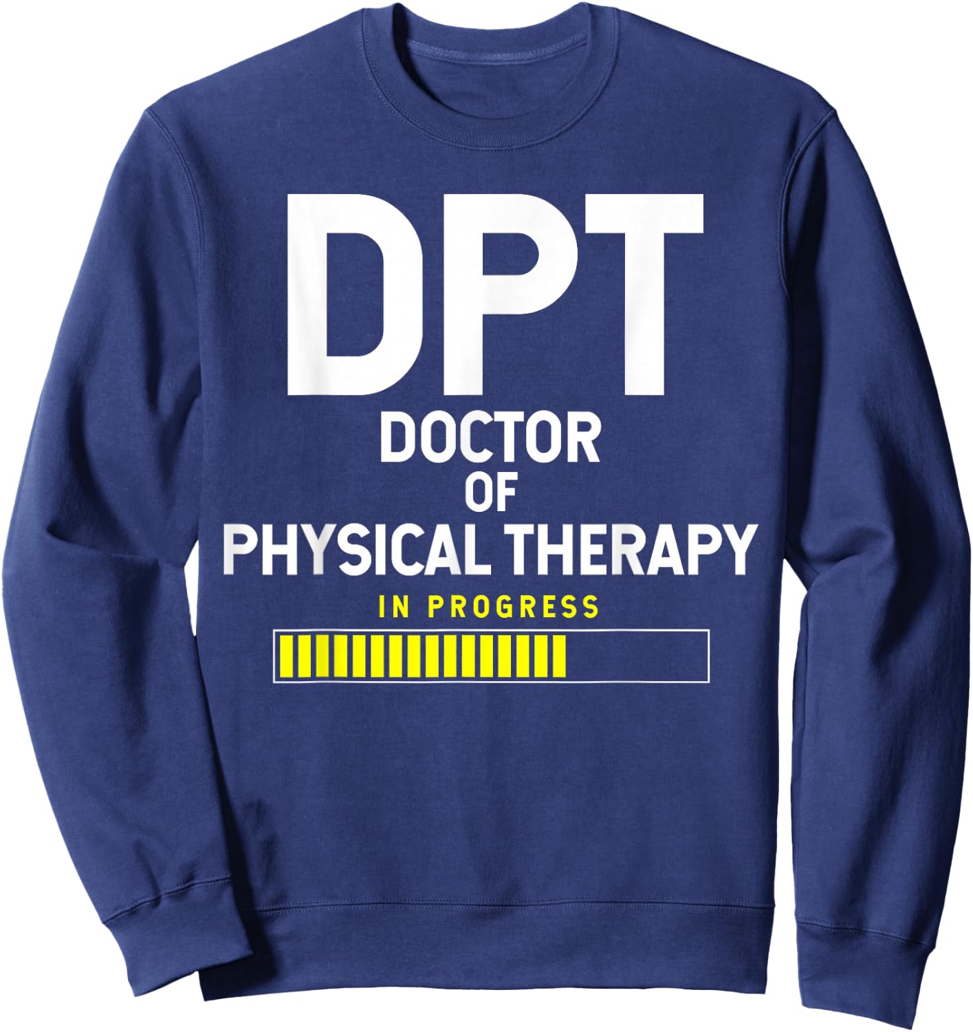 DPT Doctor Of Physical Therapy In Progress Sweatshirt - Sweatshirt | Navy