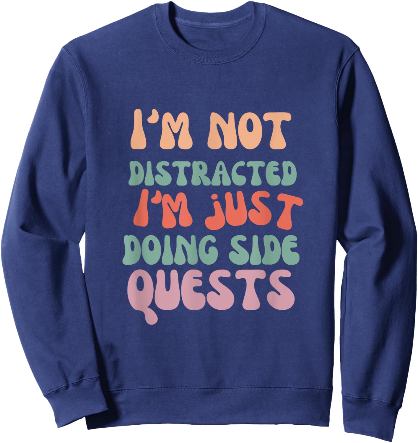I'm Not Distracted I'm Just Doing Side Quests funny meme Sweatshirt - Sweatshirt | Navy