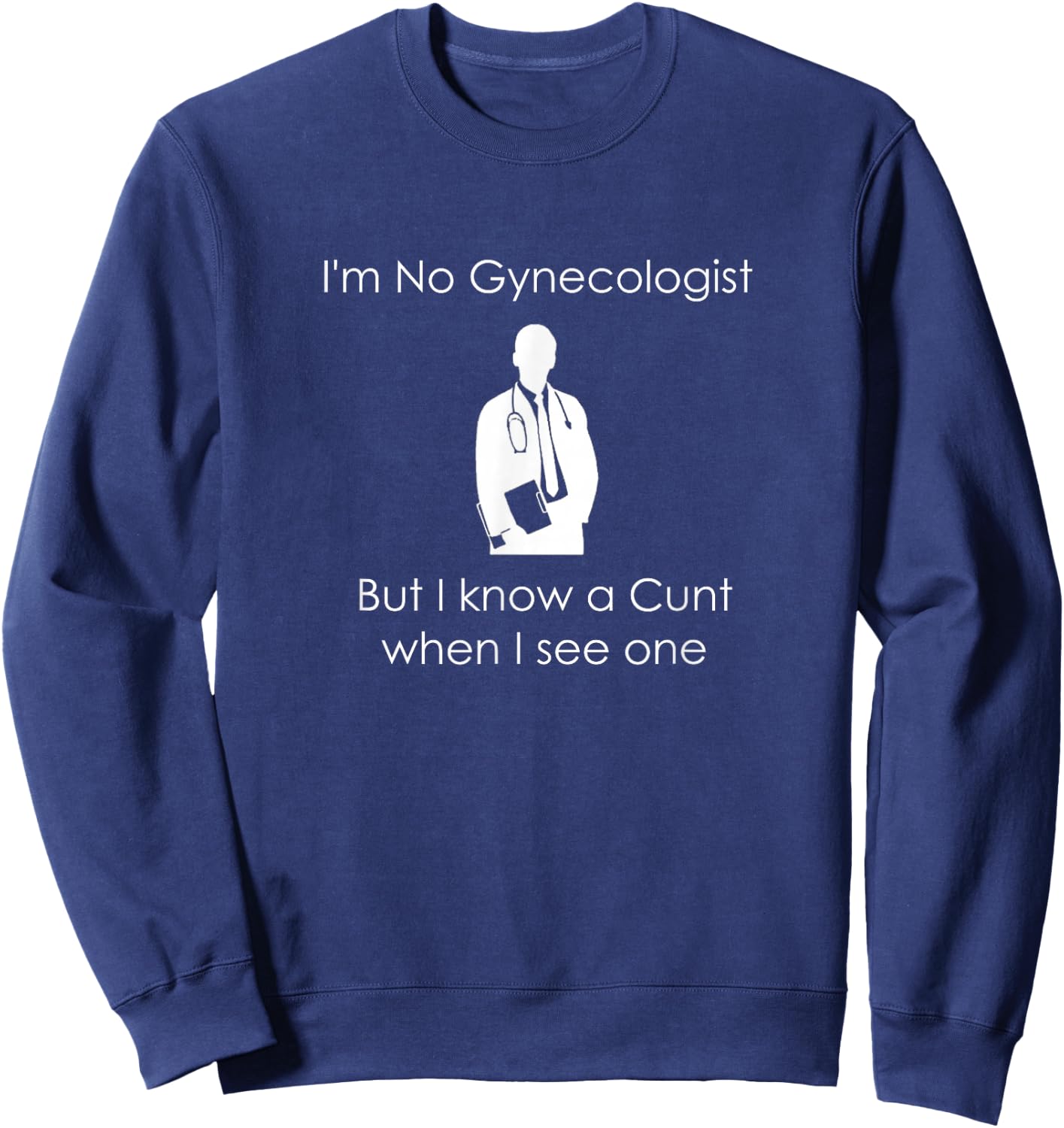 I'm No Gynecologist But I Know a When I See One Sweatshirt - Sweatshirt | Navy