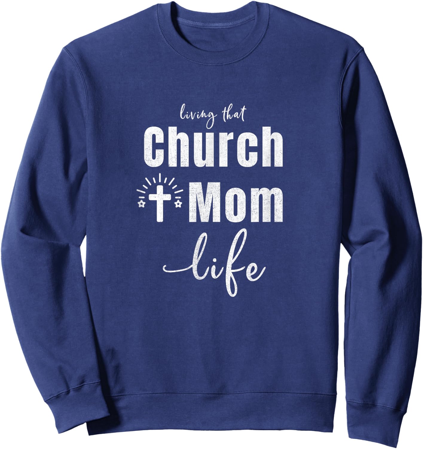 Living That Church Mom Life Christian Mother's Day Gift Sweatshirt - Sweatshirt | Navy
