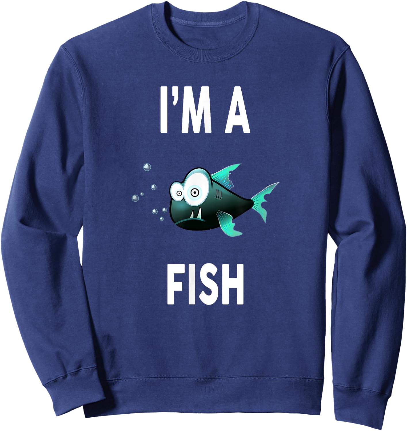 I'm A FISH Funny FISH Shirt FISH Sweatshirt - Sweatshirt | Navy