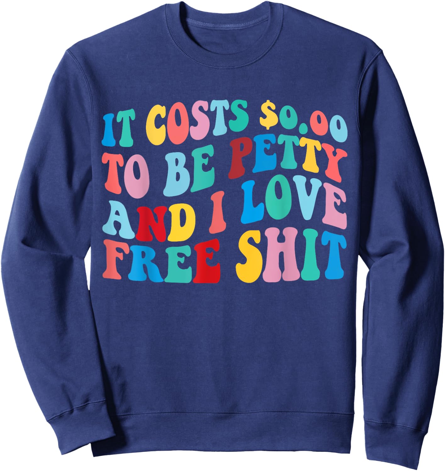 It Costs 0.00 To Be Petty And I Love Retro Groovy Design Sweatshirt - Sweatshirt | Navy