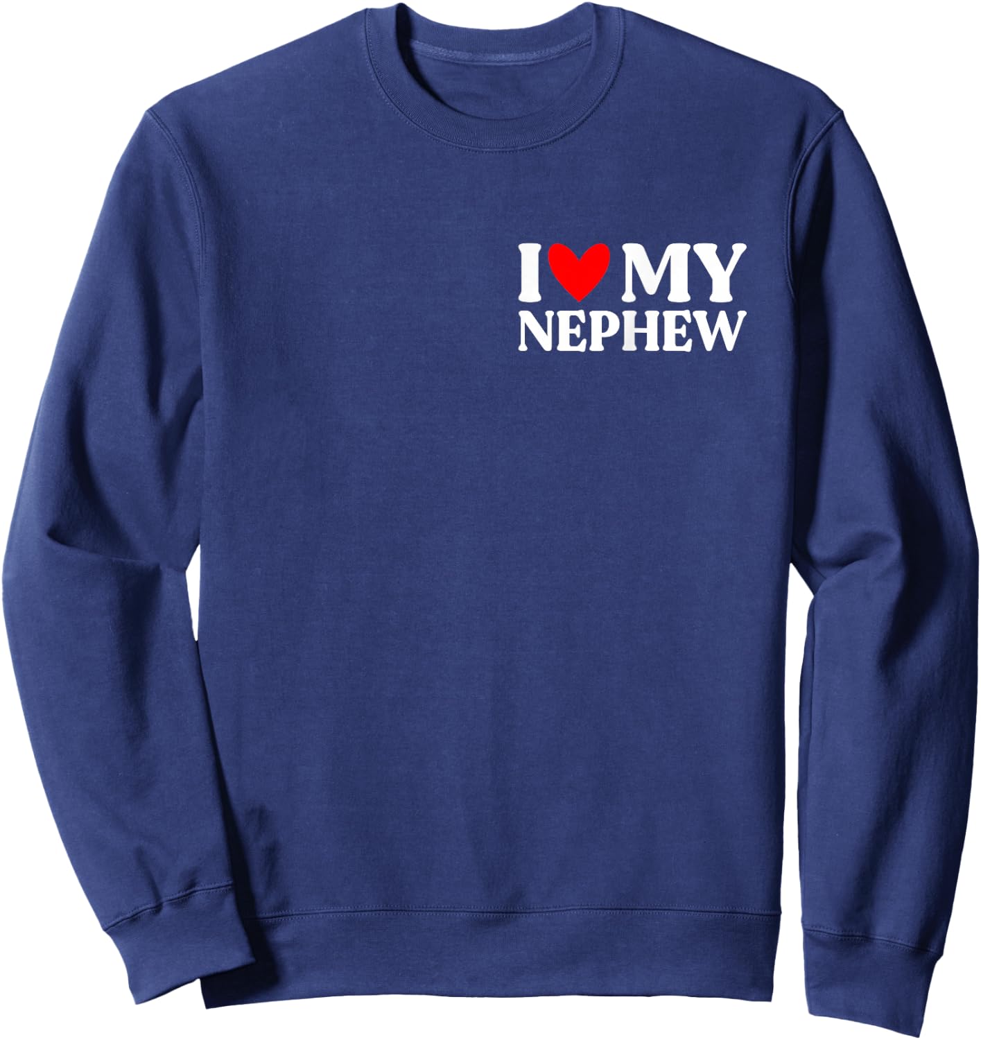 I Love My Nephew Shirt Funny Father's Day Sweatshirt - Sweatshirt | Navy