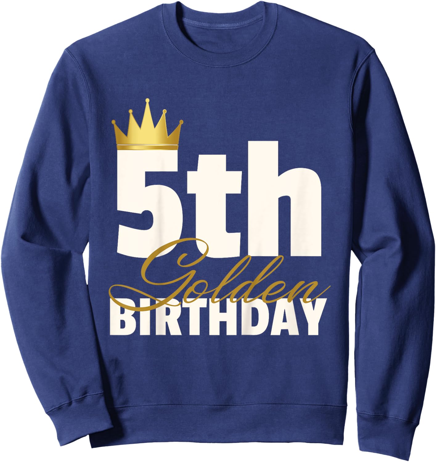 5th Golden Birthday Year Age Crown Sweatshirt - Sweatshirt | Navy