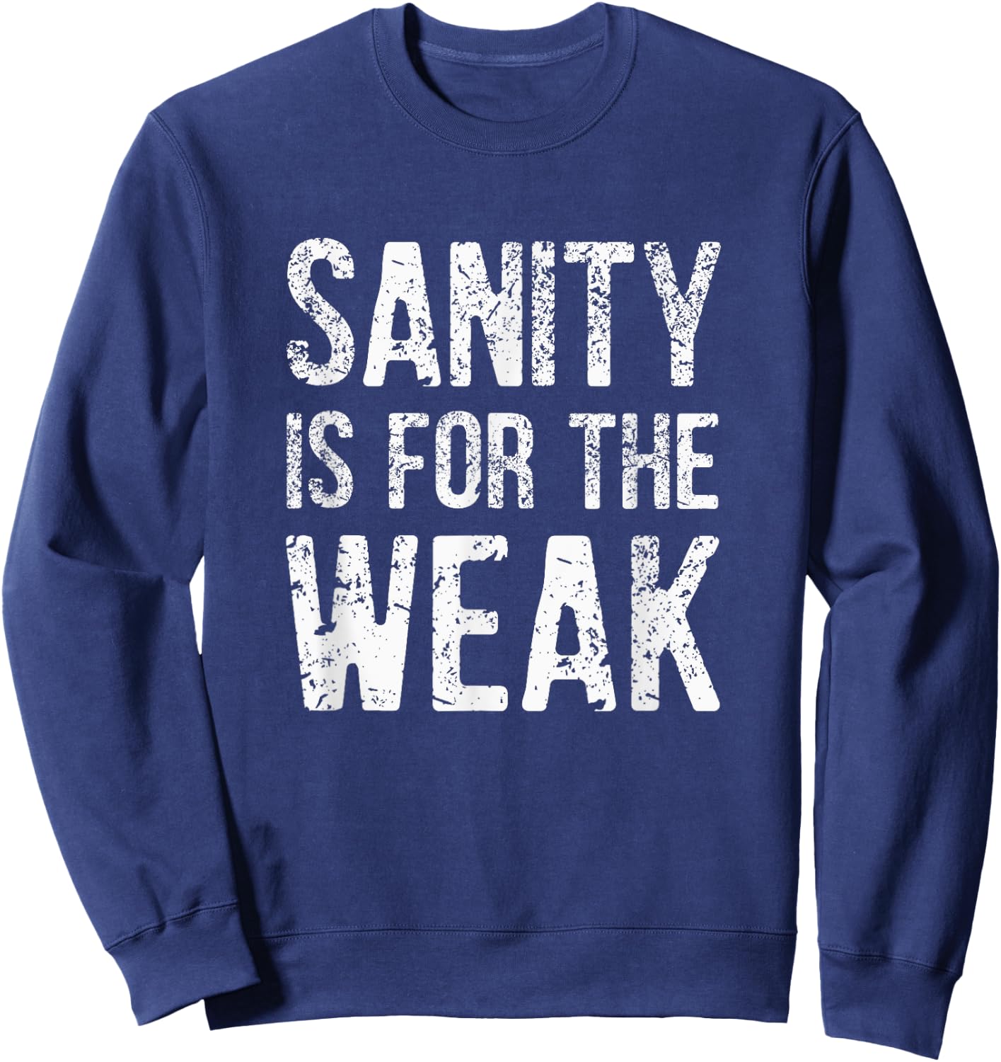 Inspiration For a Day Funny Sanity Is For The Weak Distressed Design -Adults Black 3X-Large Sweatshirt - Sweatshirt | Navy